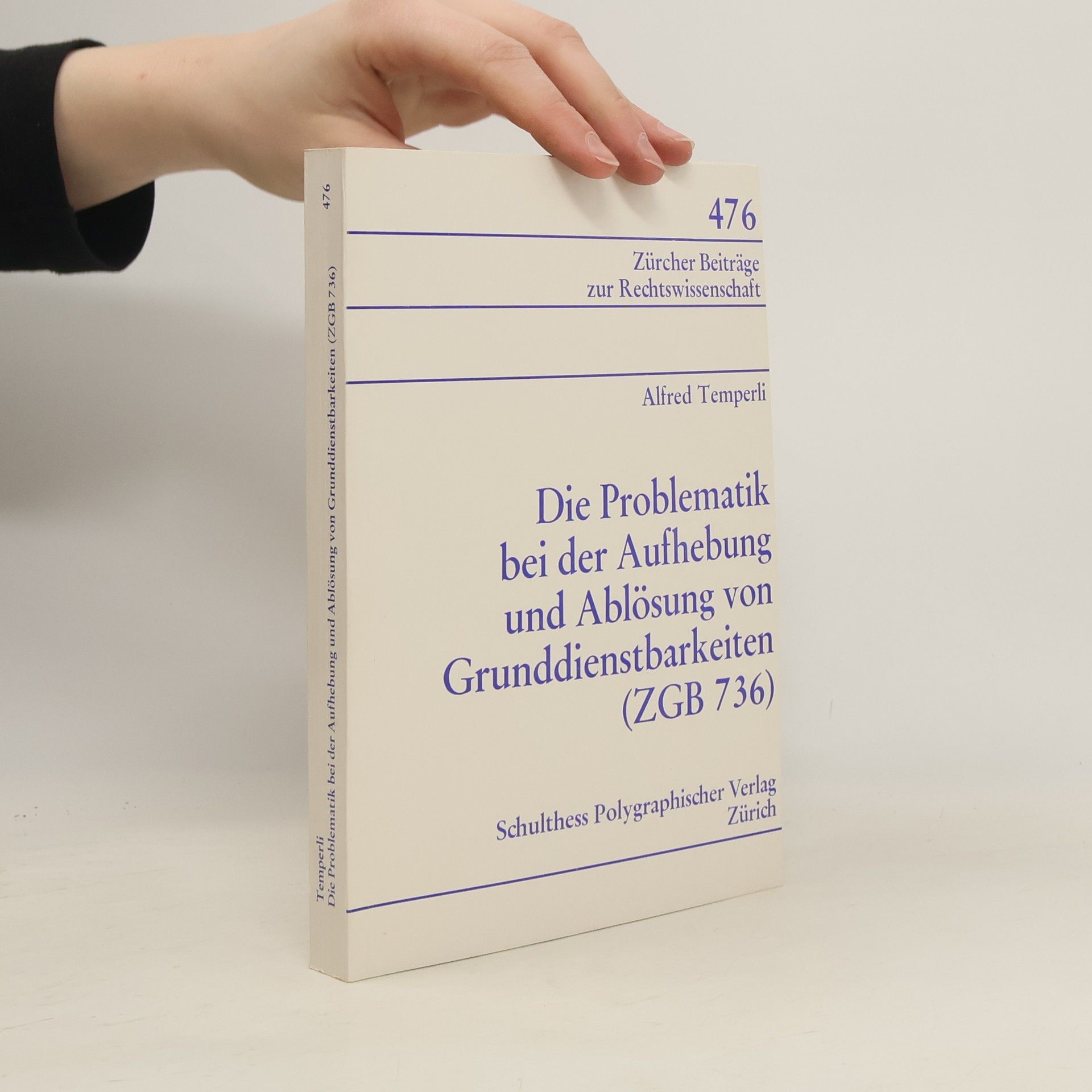 Alfred Temperli Zürcher Beiträge zur Rechtswissenschaft - 476: Die Problematik bei der Aufhebung und Ablösung von Grunddienstbarkeiten