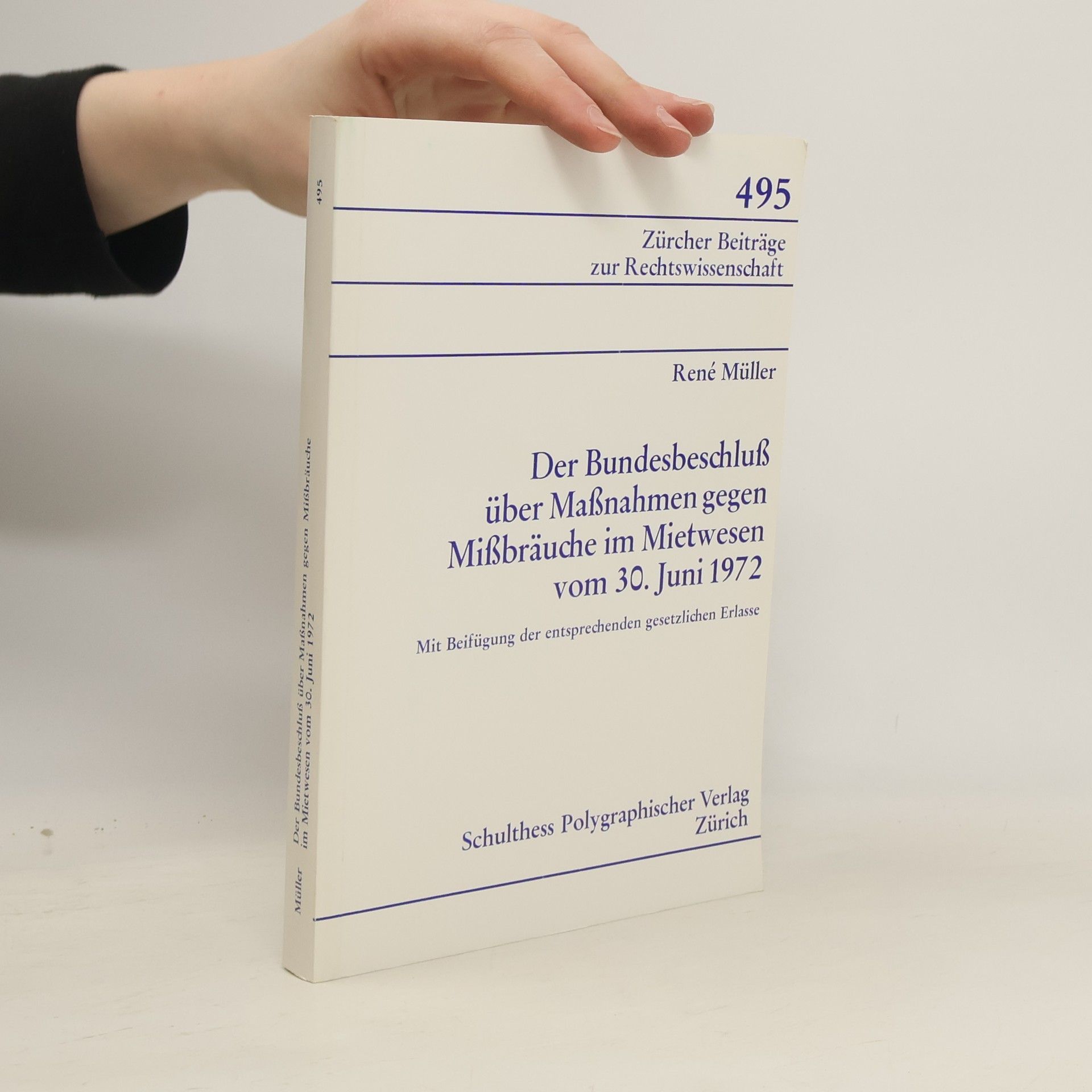 René Müller Zürcher Beiträge zur Rechtswissenschaft - 495: Der Bundesbeschluss über Massnahmen gegen Missbräuche im Mietwesen vom 30. Juni 1972