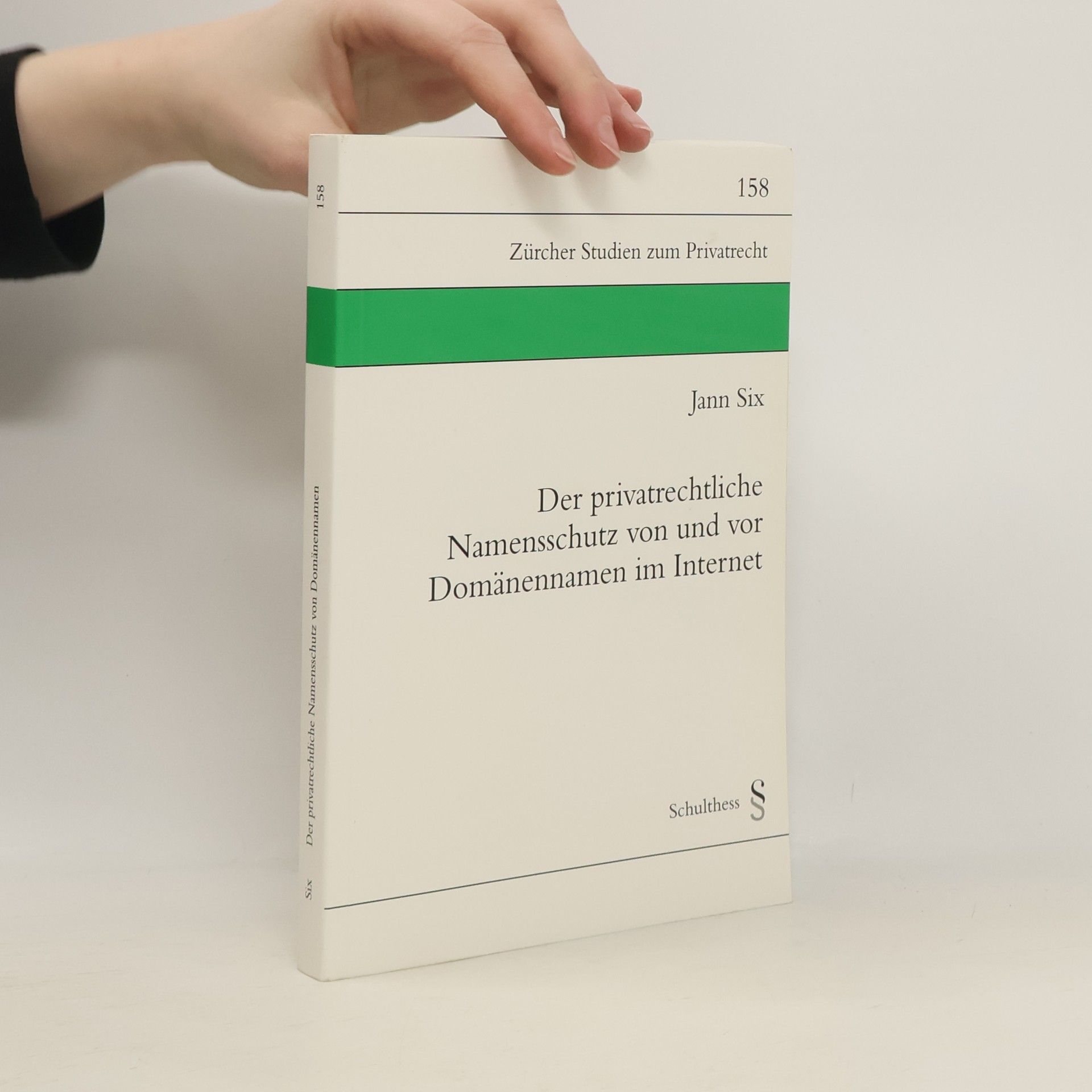 Jann Six Zürcher Studien zum Privatrecht - 158: Der privatrechtliche Namensschutz von und vor Domänennamen im Internet