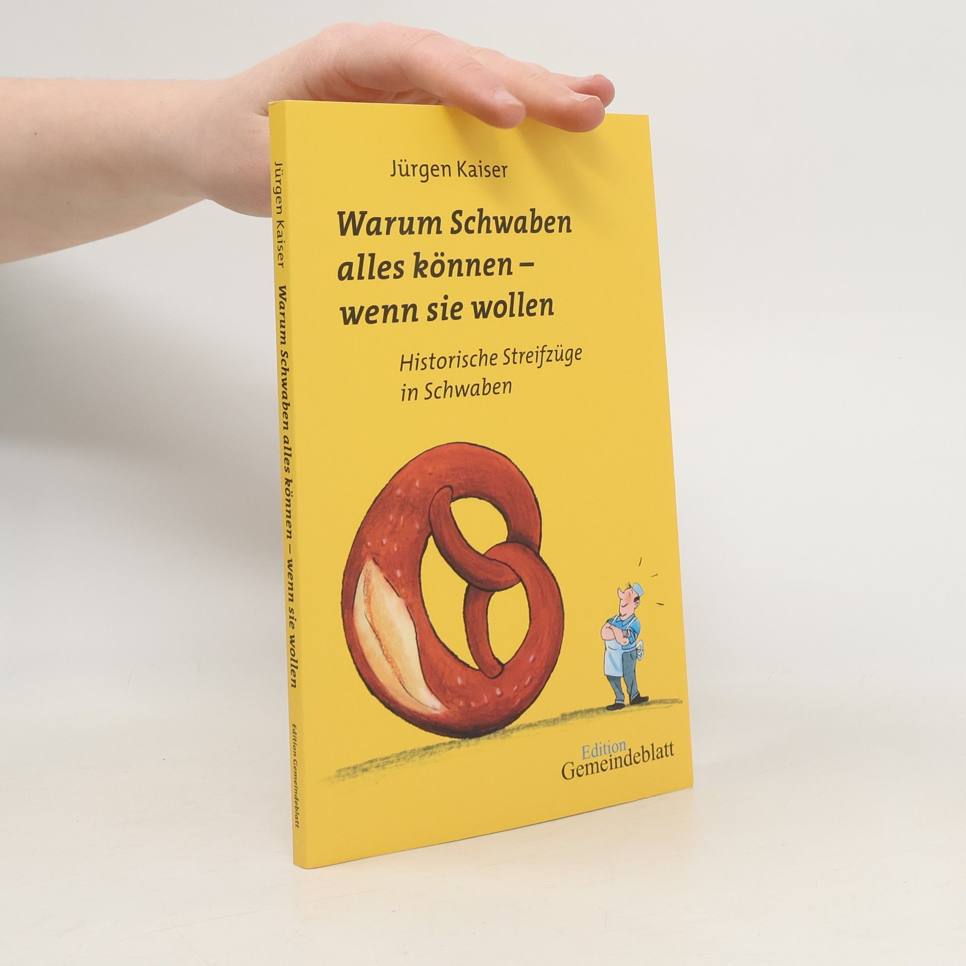 Jürgen Kaiser Warum Schwaben alles können - wenn Sie wollen