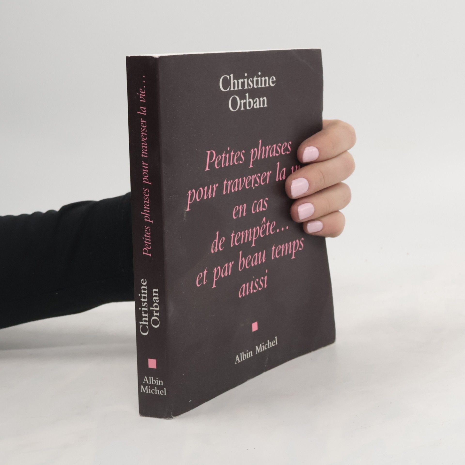 Christine Orban Petites Phrases Pour Traverser La Vie En Cas de Tempete...Et Par Beau Temps Aussi