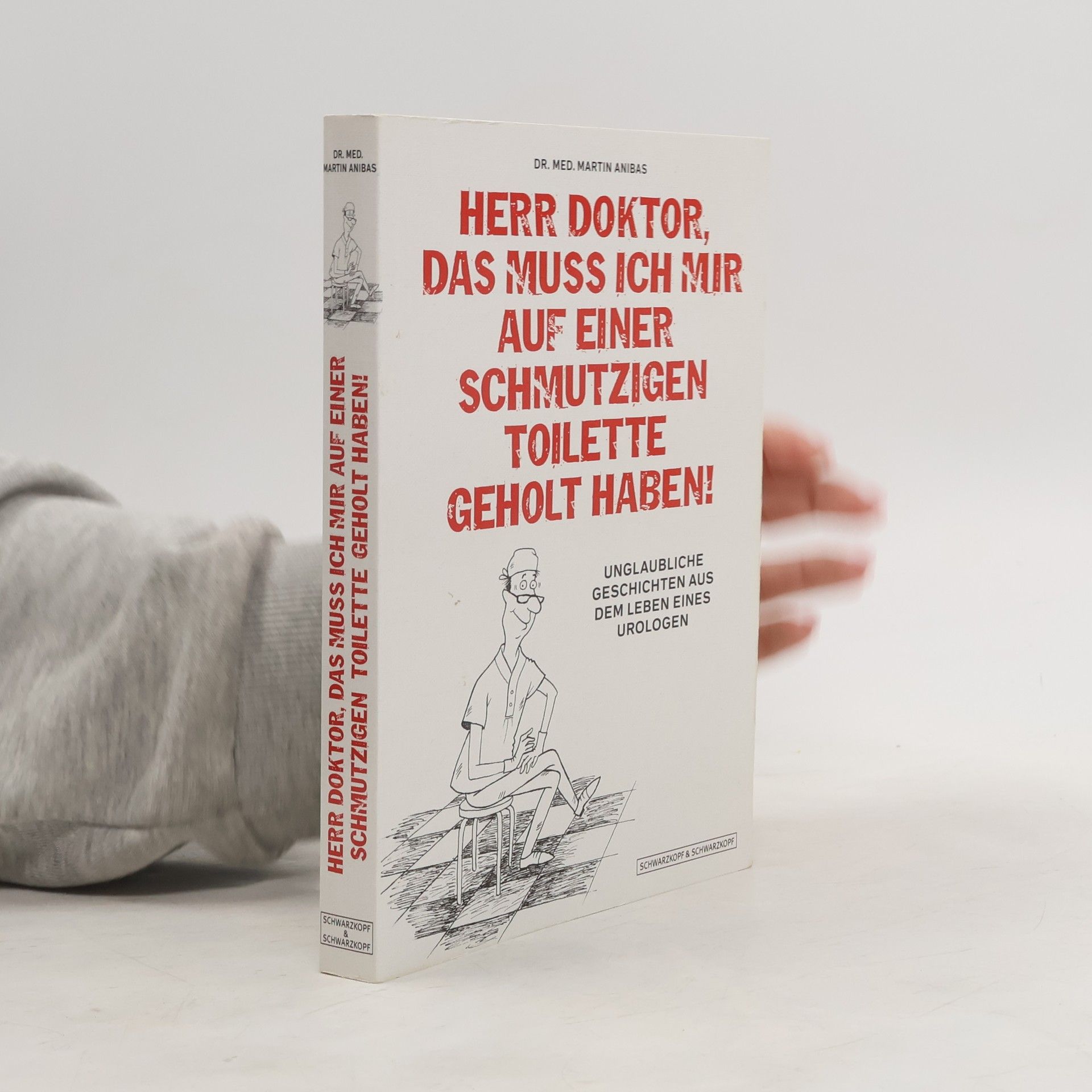 Martin Anibas Herr Doktor, das muss ich mir auf einer schmutzigen Toilette geholt haben!