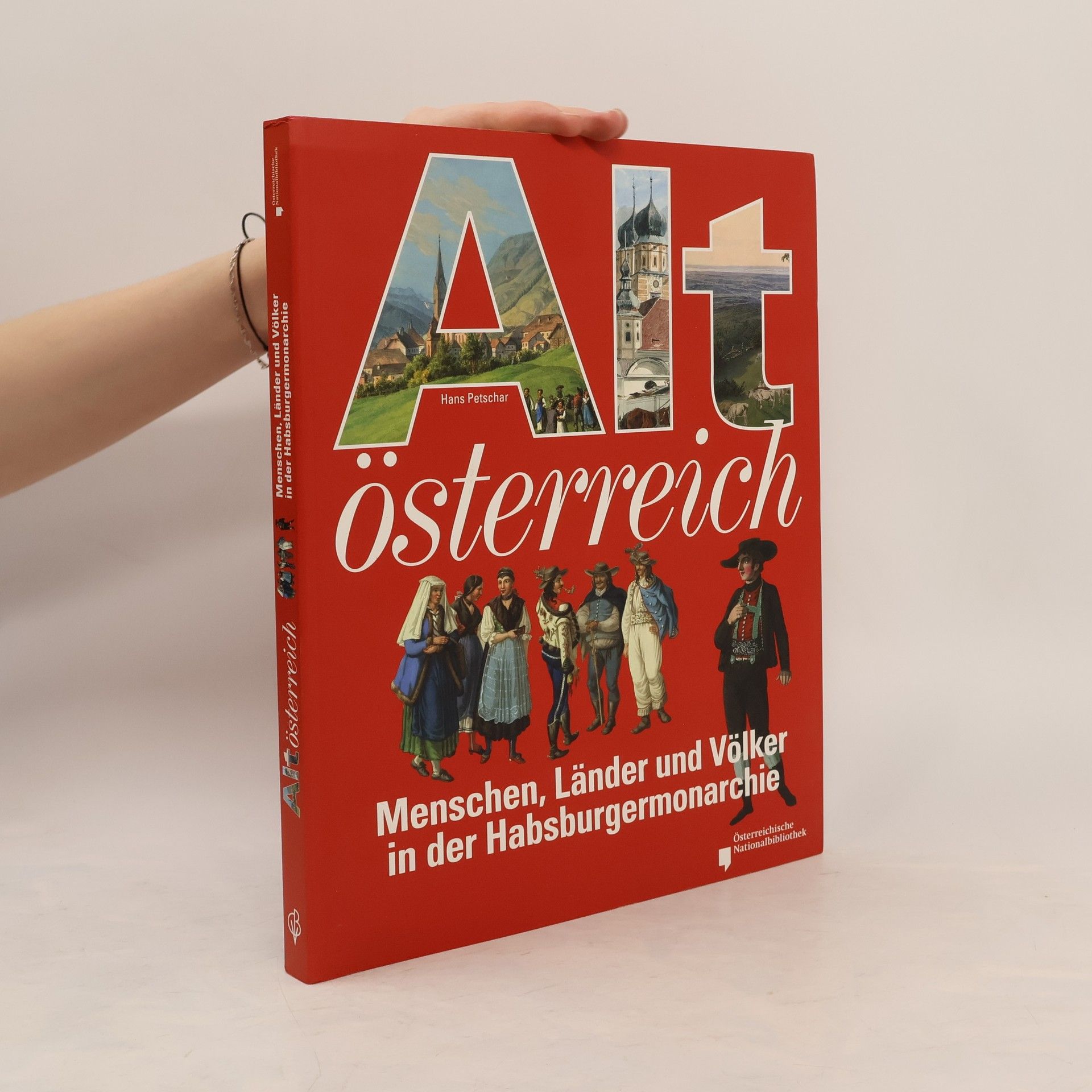 Altösterreich. Menschen, Länder und Völker in der Habsburgermonarchie