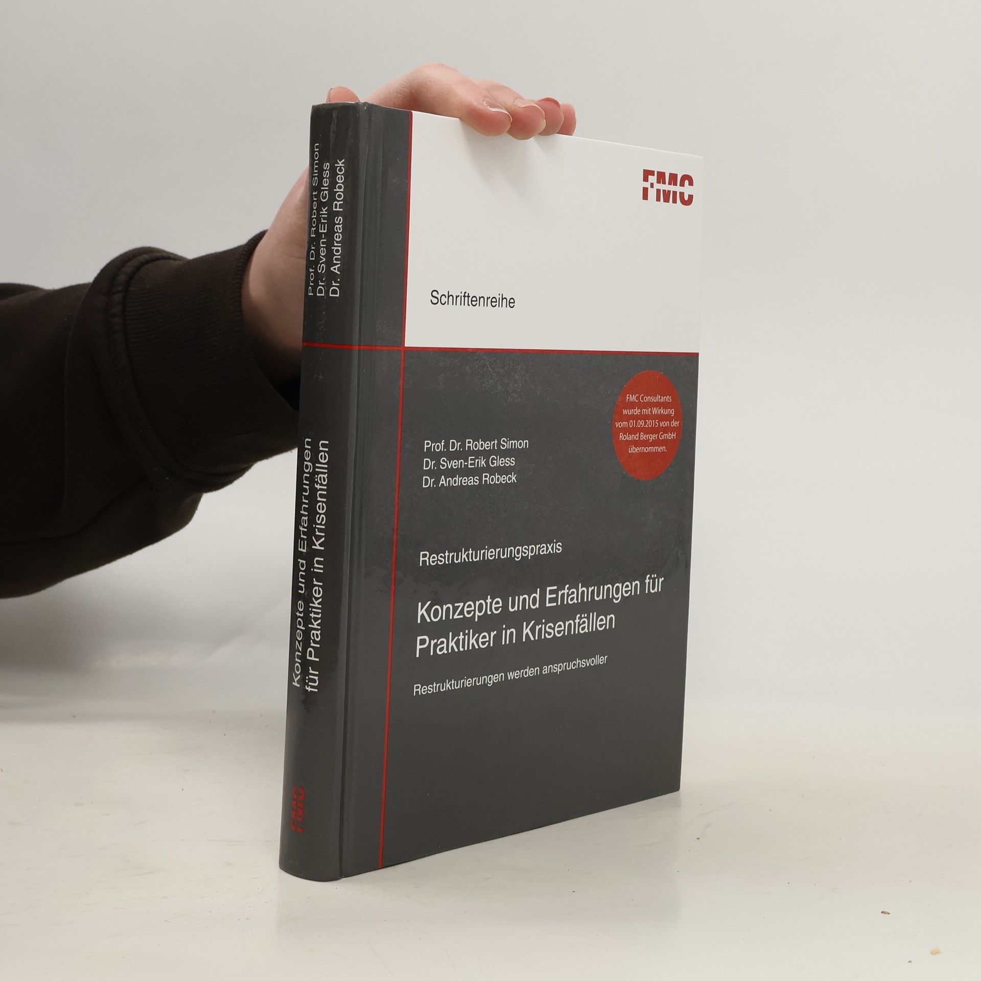 Robert Simon Schriftenreihe der FMC Consultants GmbH: Restrukturierungspraxis - Konzepte und Erfahrungen für Praktiker in Krisenfällen