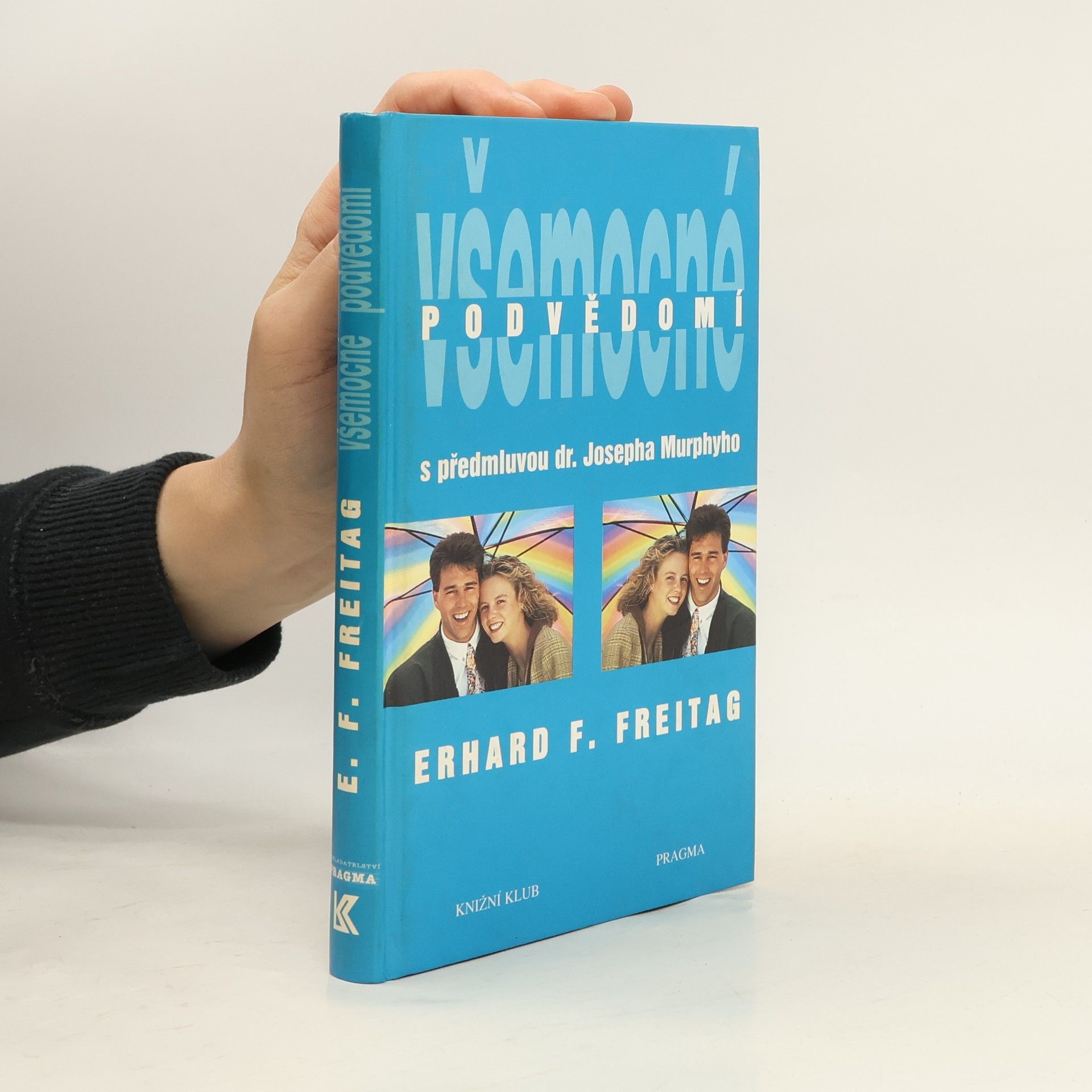 Erhard F. Freitag Všemocné podvědomí : cesta k pozitivnímu myšlení