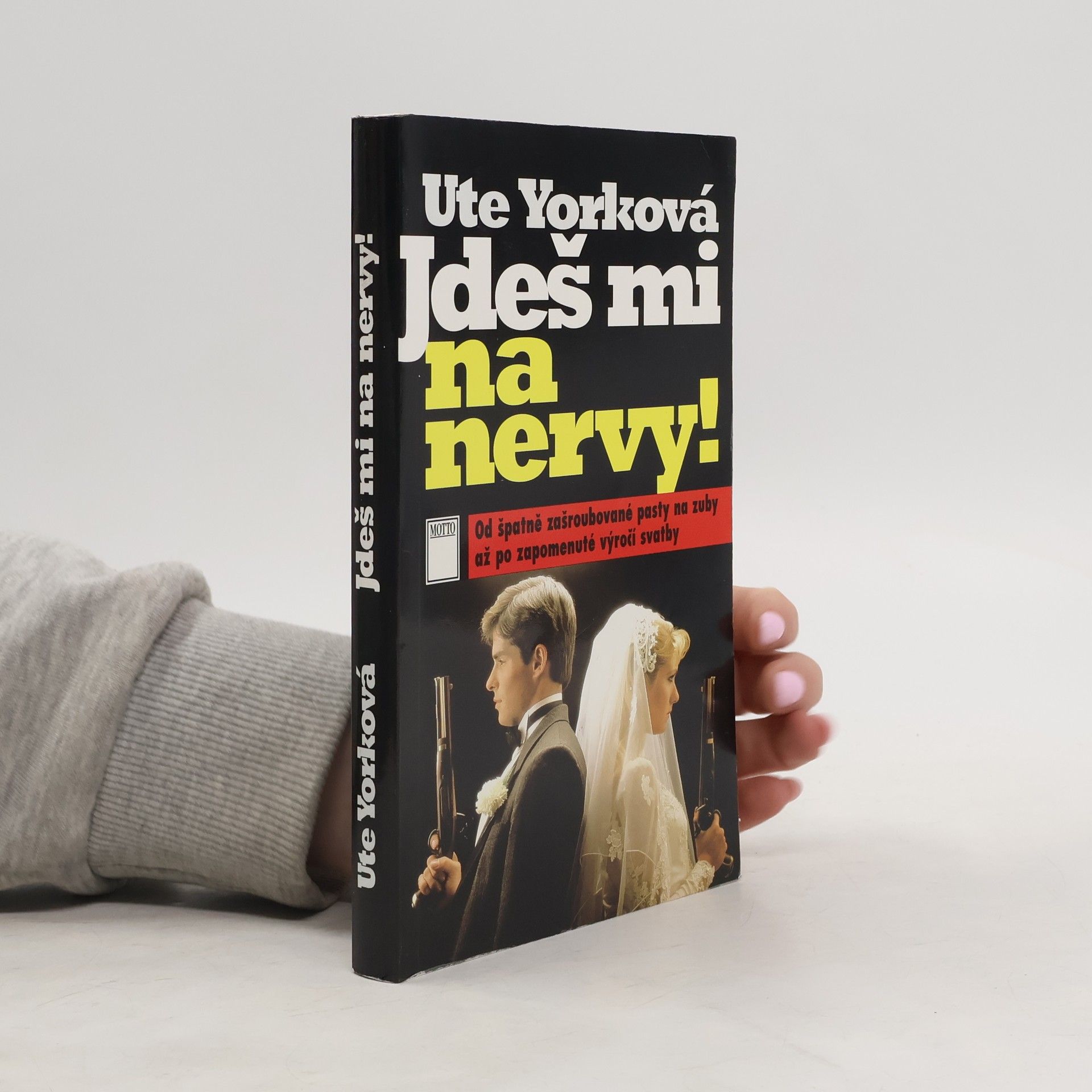 Ute York Jdeš mi na nervy! : od špatně zašroubované pasty na zuby až po zapomenuté výročí svatby