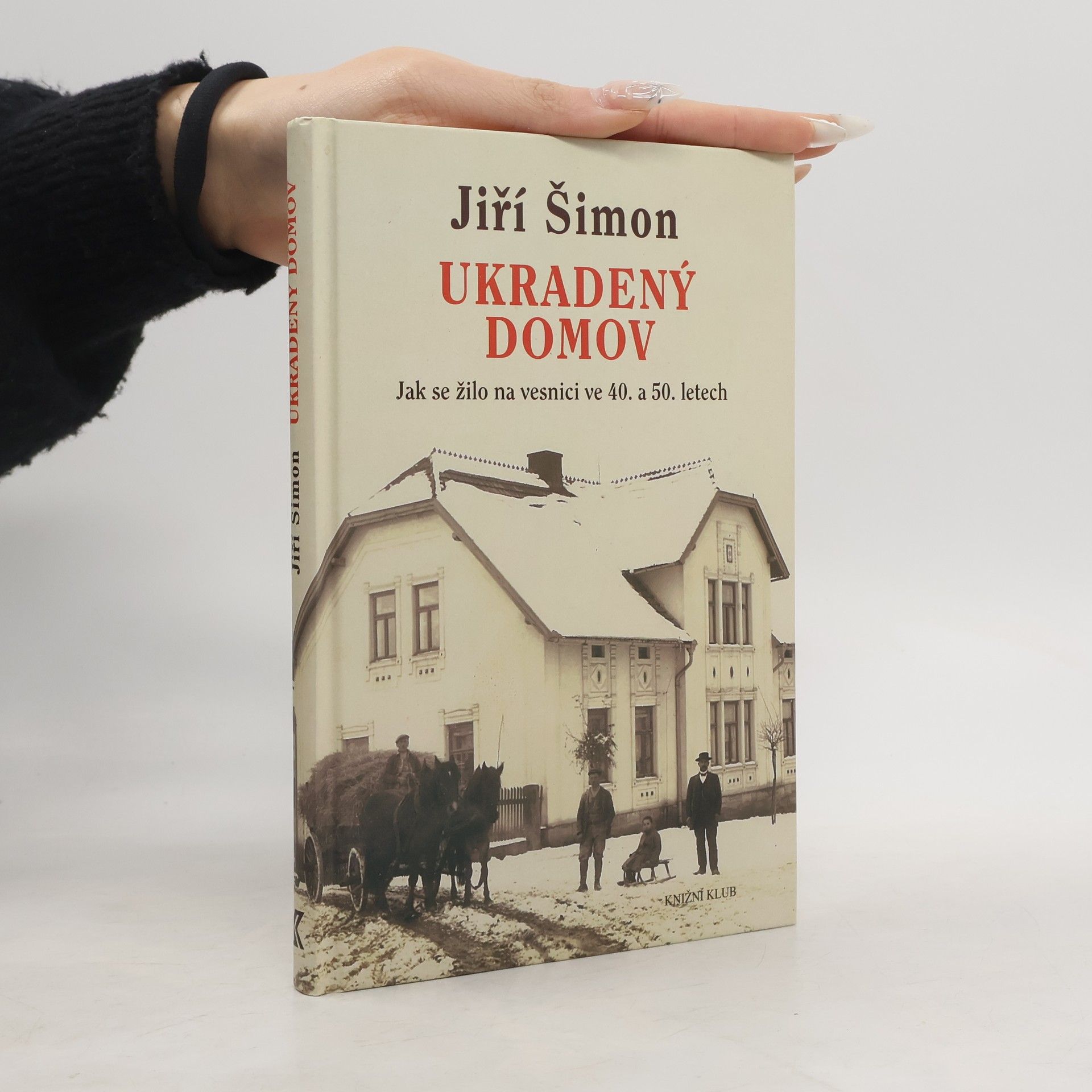 Jiří Šimon Ukradený domov. Jak se žilo na vesnici ve 40. a 50. letech