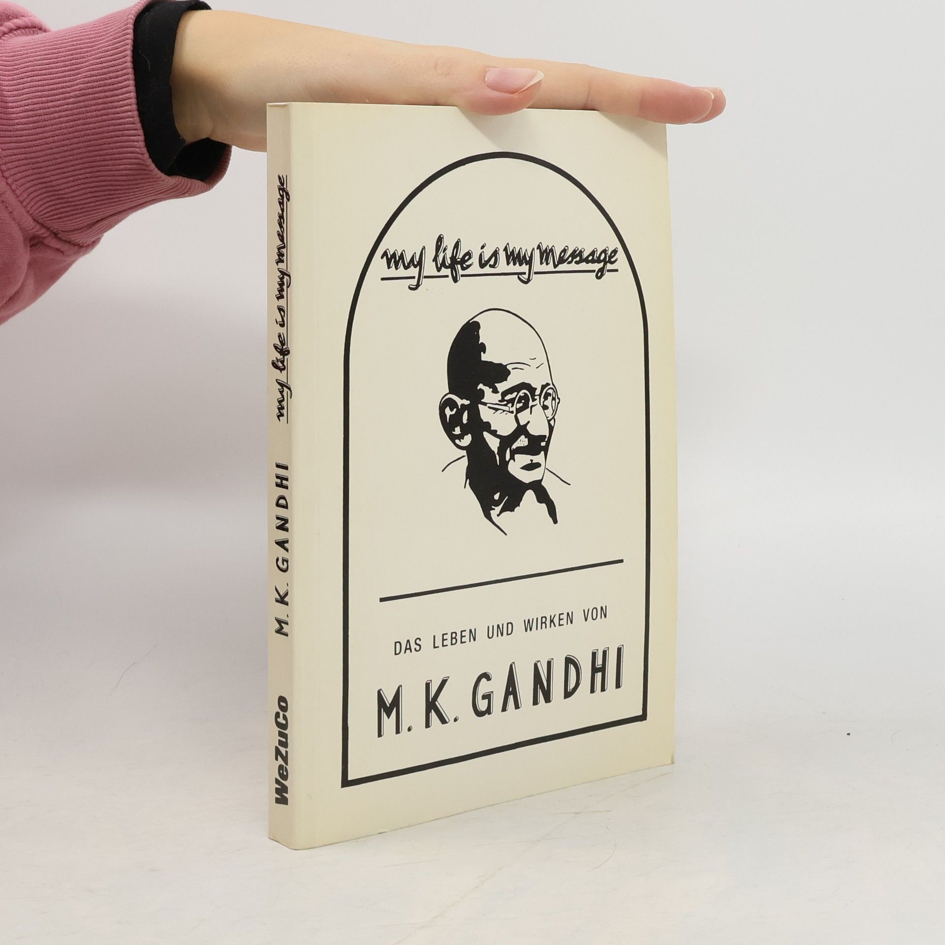 Mahátma Gándhí My life is my message