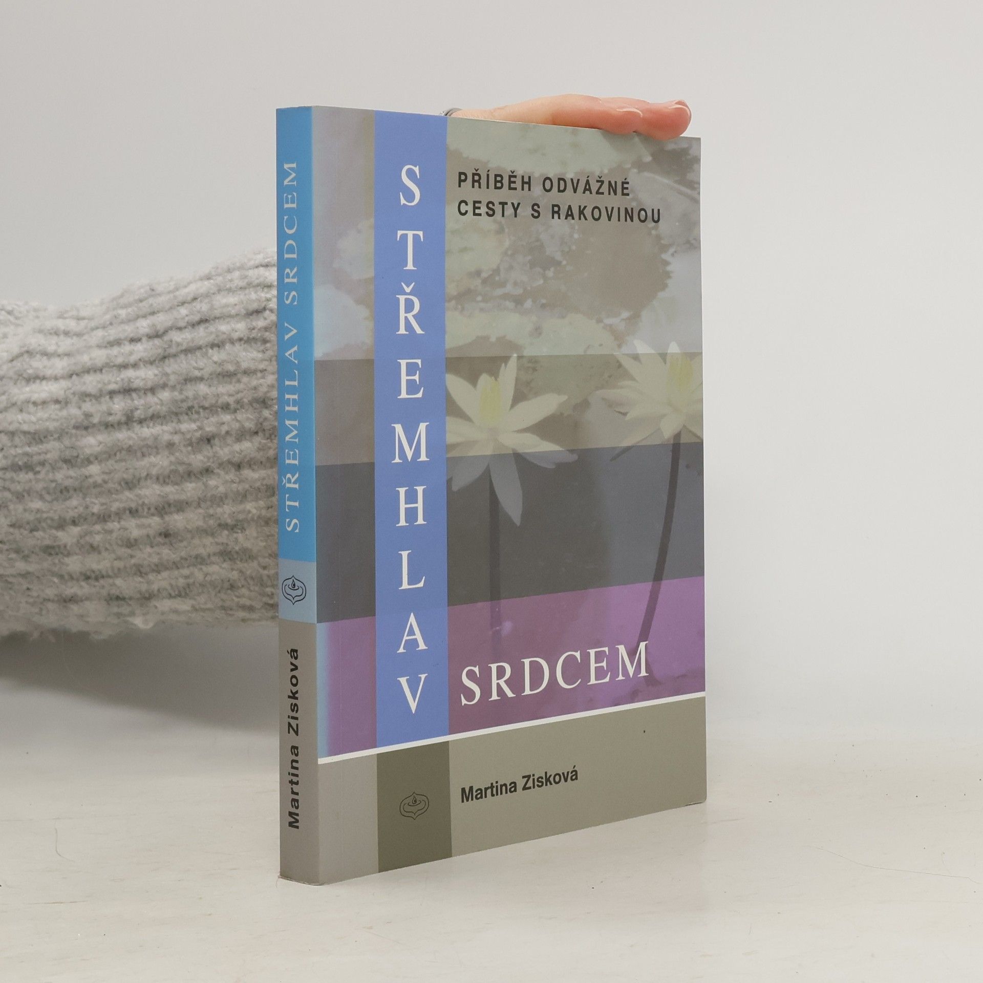 Martina Doležalová Zisková Střemhlav srdcem. Příběh odvážné cesty s rakovinou
