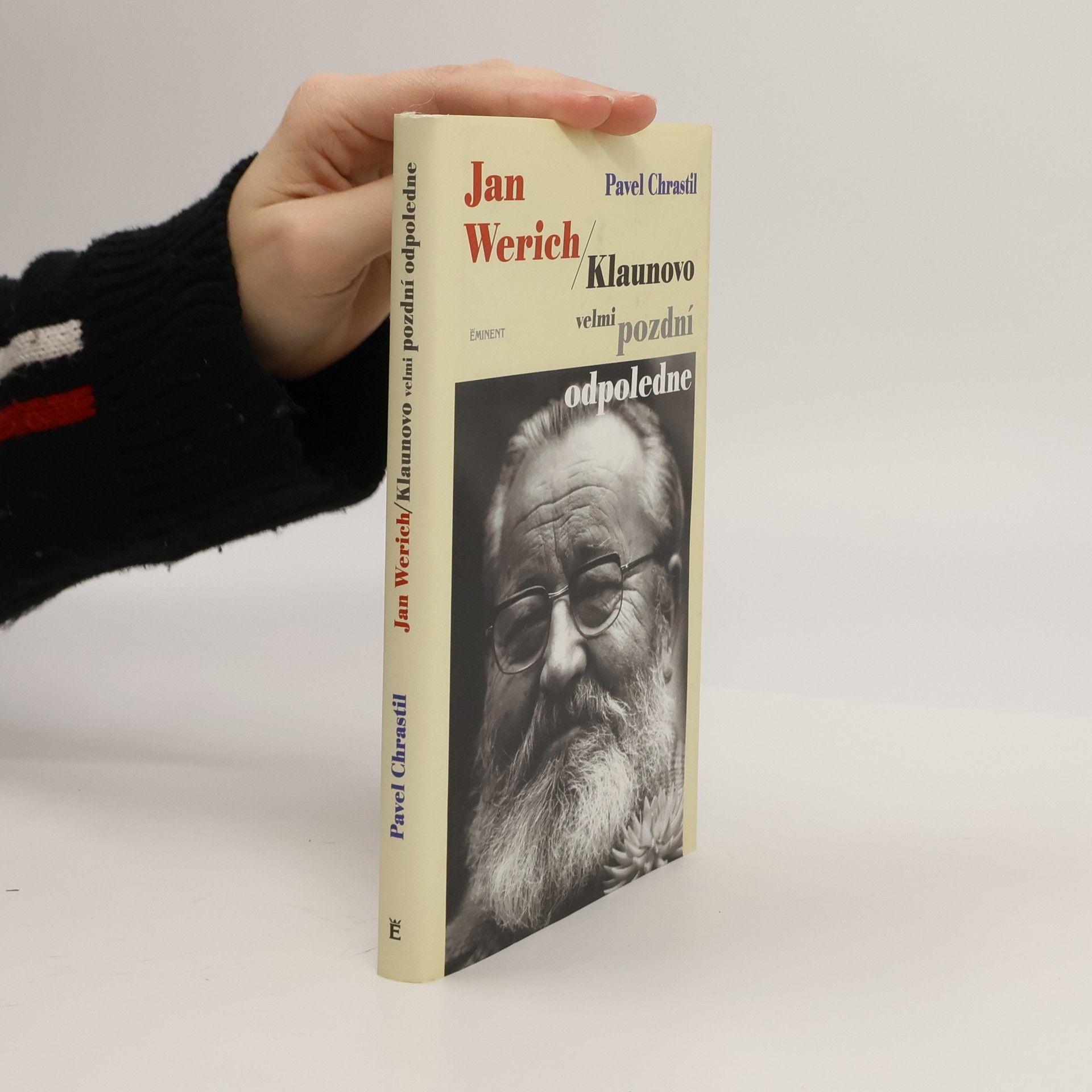 Pavel Chrastil Jan Werich. Klaunovo velmi pozdní odpoledne.