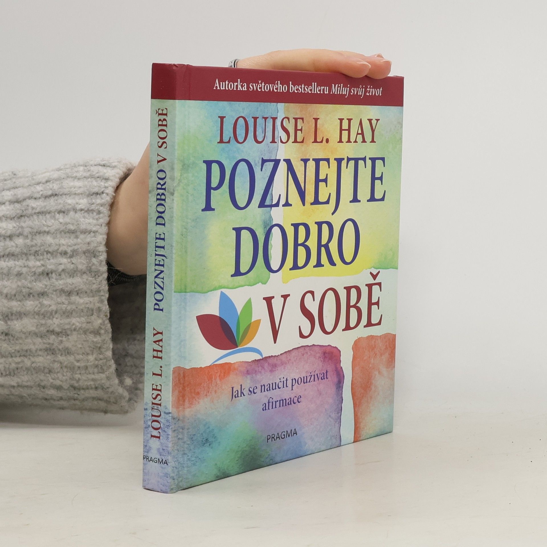 Lousie L. Hay Poznejte dobro v sobě : jak se naučit používat afirmace