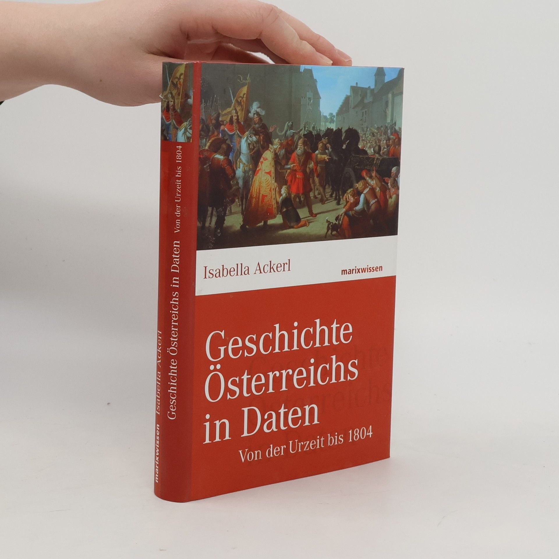 Isabella Ackerl Geschichte Österreichs in Daten - von der Urzeit bis 1804