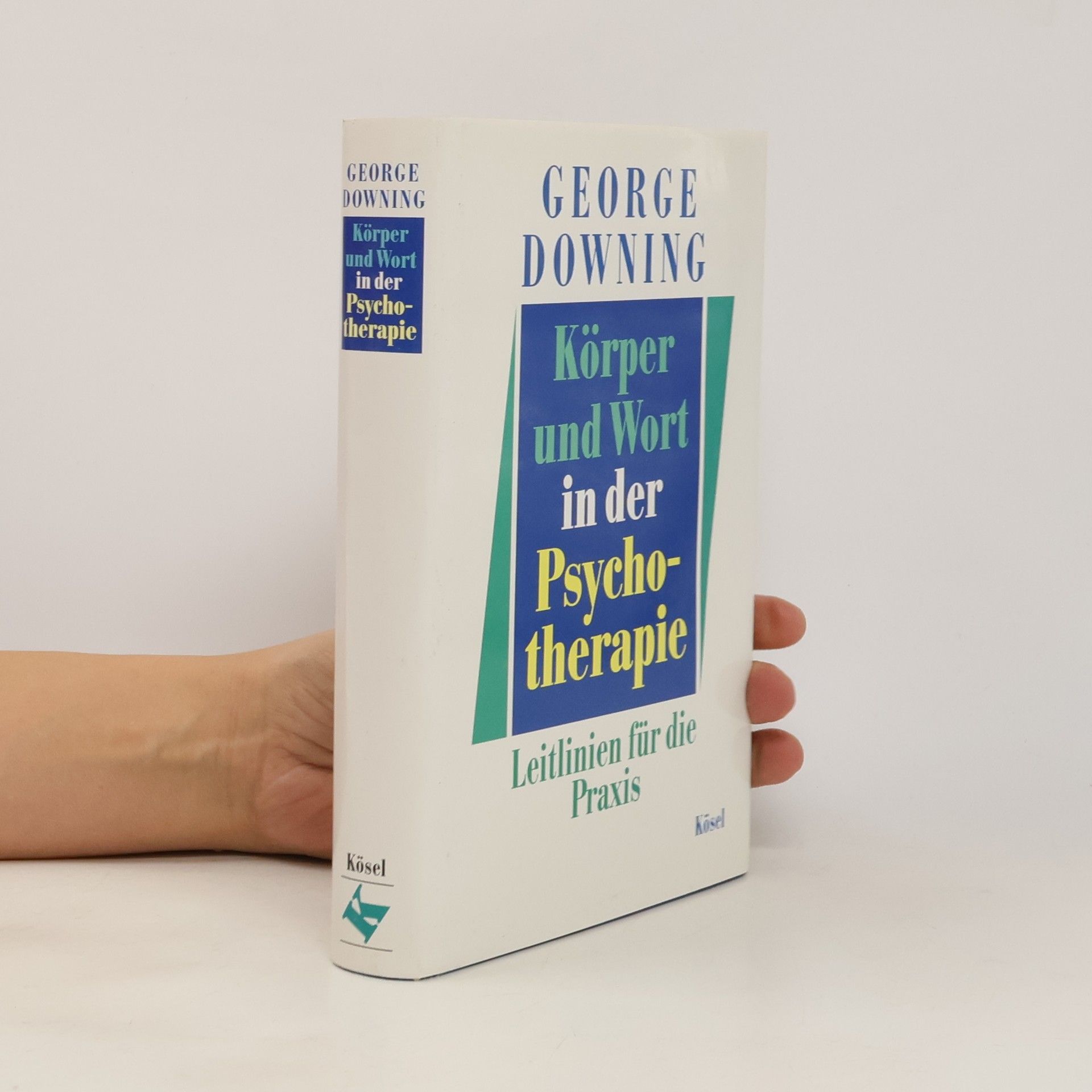George Downing Körper und Wort in der Psychotherapie: Leitlinien für die Praxis