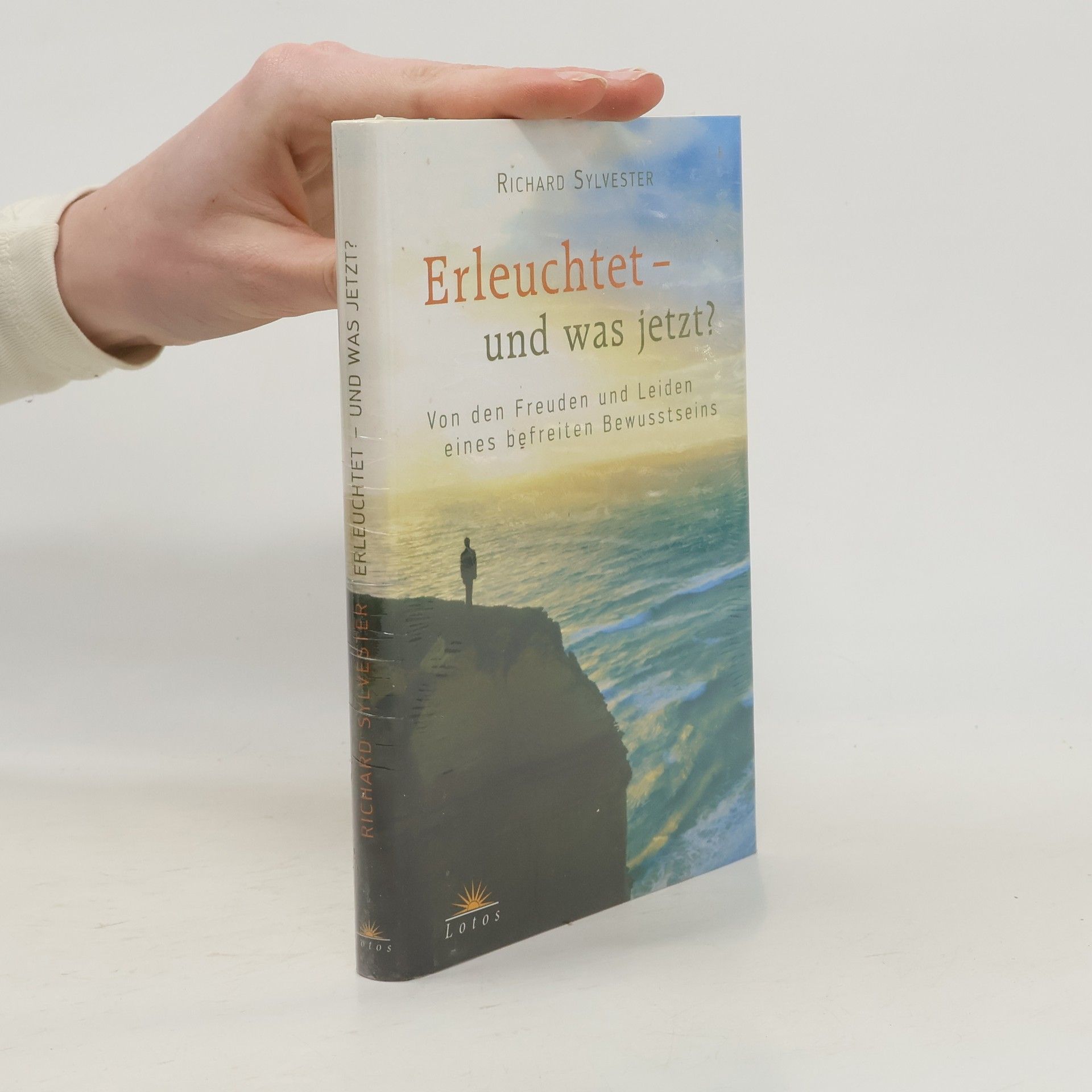 Richard Sylvester Erleuchtet - und was jetzt? Von den Freuden und Leiden eines befreiten Bewusstseins