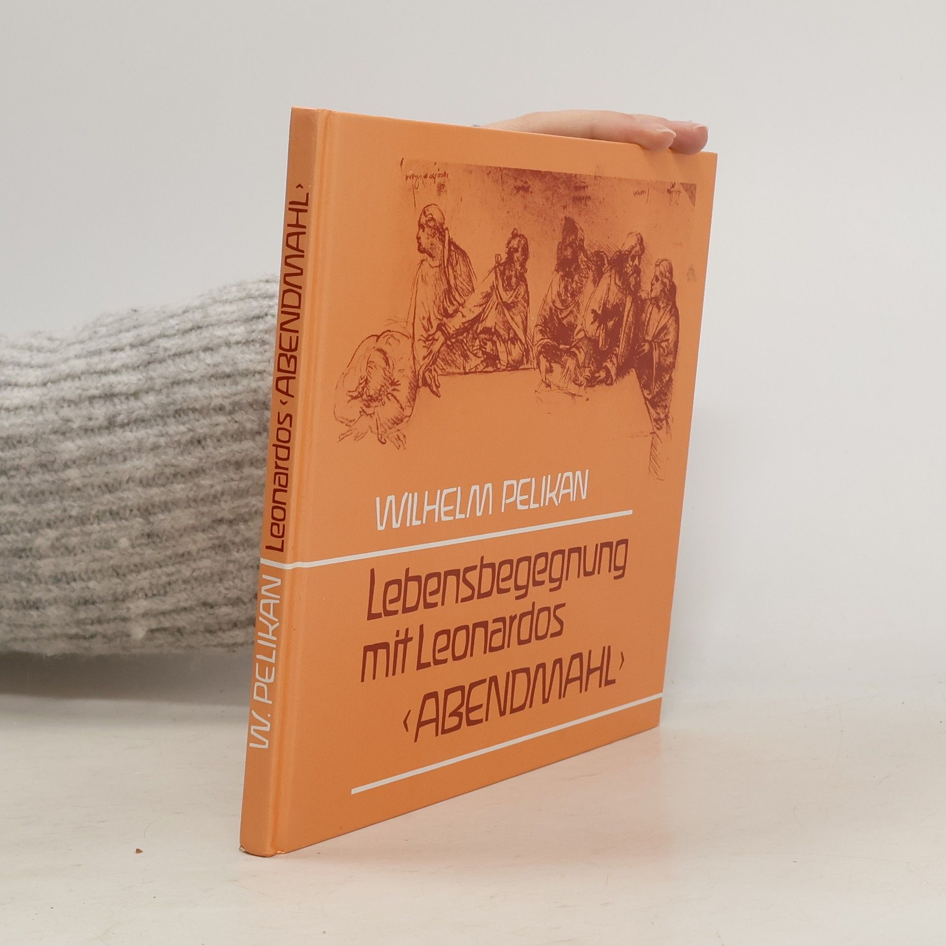 Wilhelm Pelikan Lebensbegegnung mit Leonardos 'Abendmahl'
