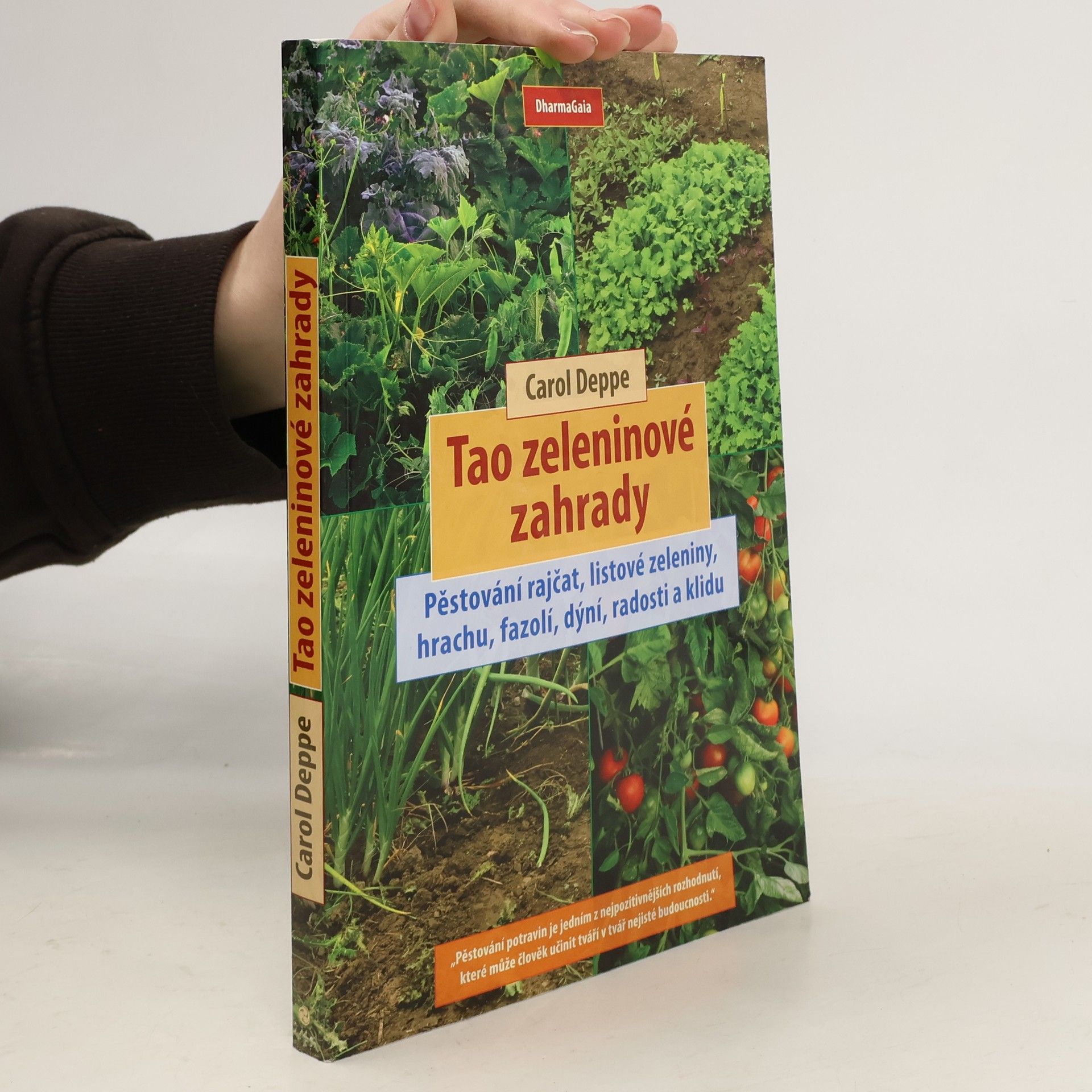 Carol Deppe Tao zeleninové zahrady: Pěstování rajčat, listové zeleniny, hrachu, fazolí, dýní, radosti a klidu