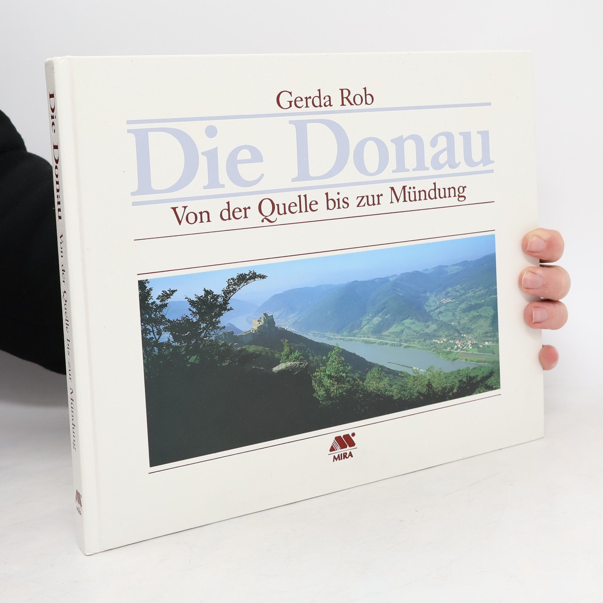 Gerda Rob Die Donau. Von der Quelle bis zur Mündung