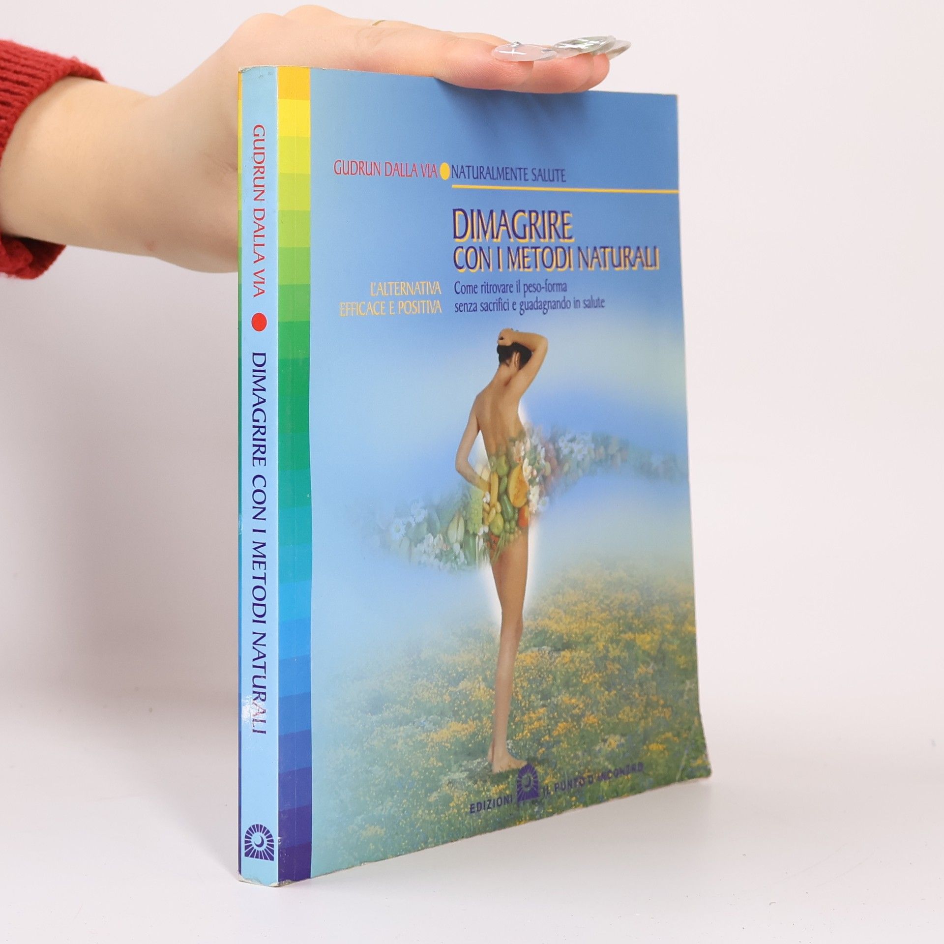 Gudrun Dalla Via Dimagrire con i metodi naturali. Come ritrovare il peso-forma senza sacrifici e guadagnando in salute. L'alternativa efficace e positiva