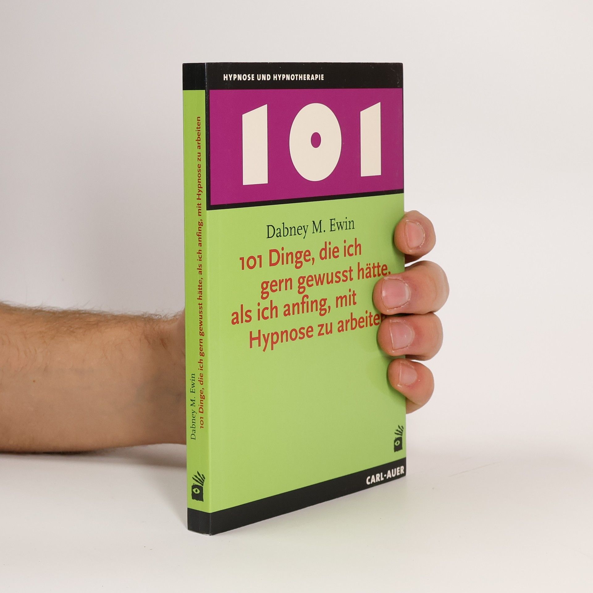 Dabney M. Ewin 101 Dinge, die ich gern gewusst hätte, als ich anfing, mit Hypnose zu arbeiten