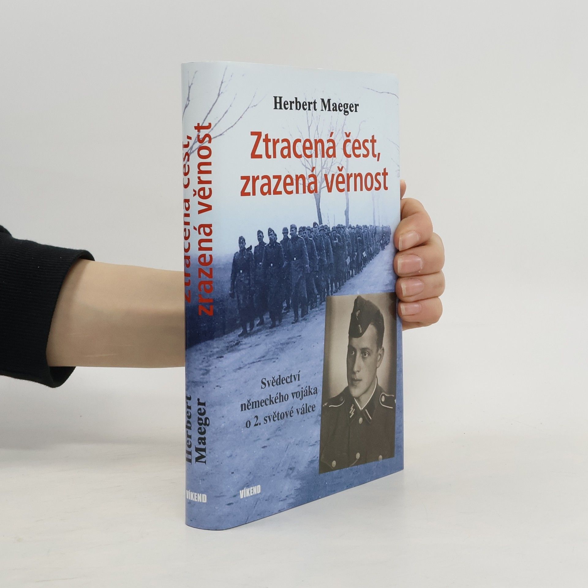 Herbert Maeger Ztracená čest, zrazená věrnost - Svědectví německého vojáka o 2. světové válce