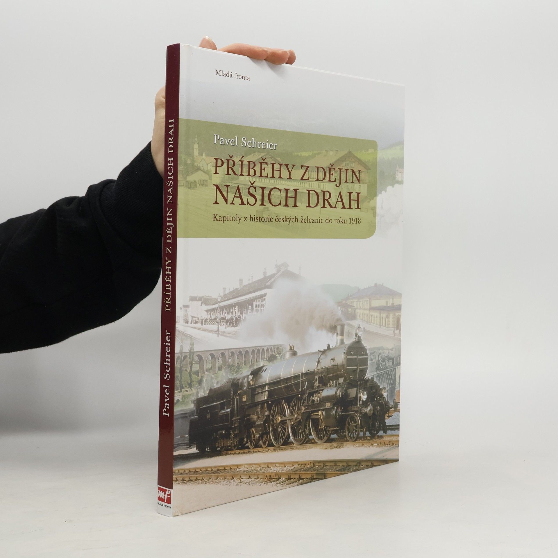 Pavel Schreier Příběhy z dějin našich drah: Kapitoly z historie českých železnic do roku 1918
