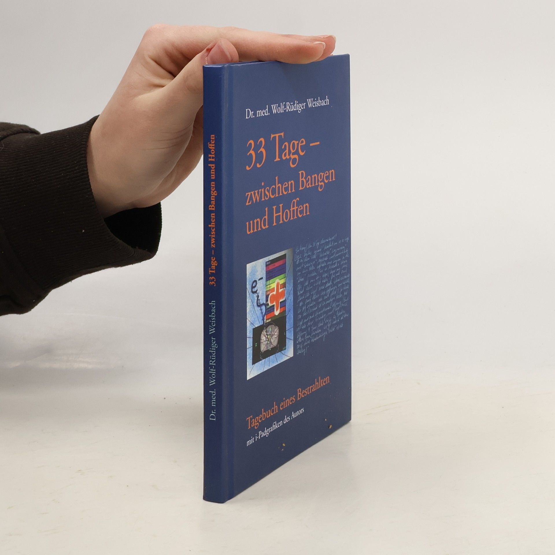 Wolf-Rüdiger Weisbach 33 Tage zwischen Bangen und Hoffen - Tagebuch eines Bestrahlten
