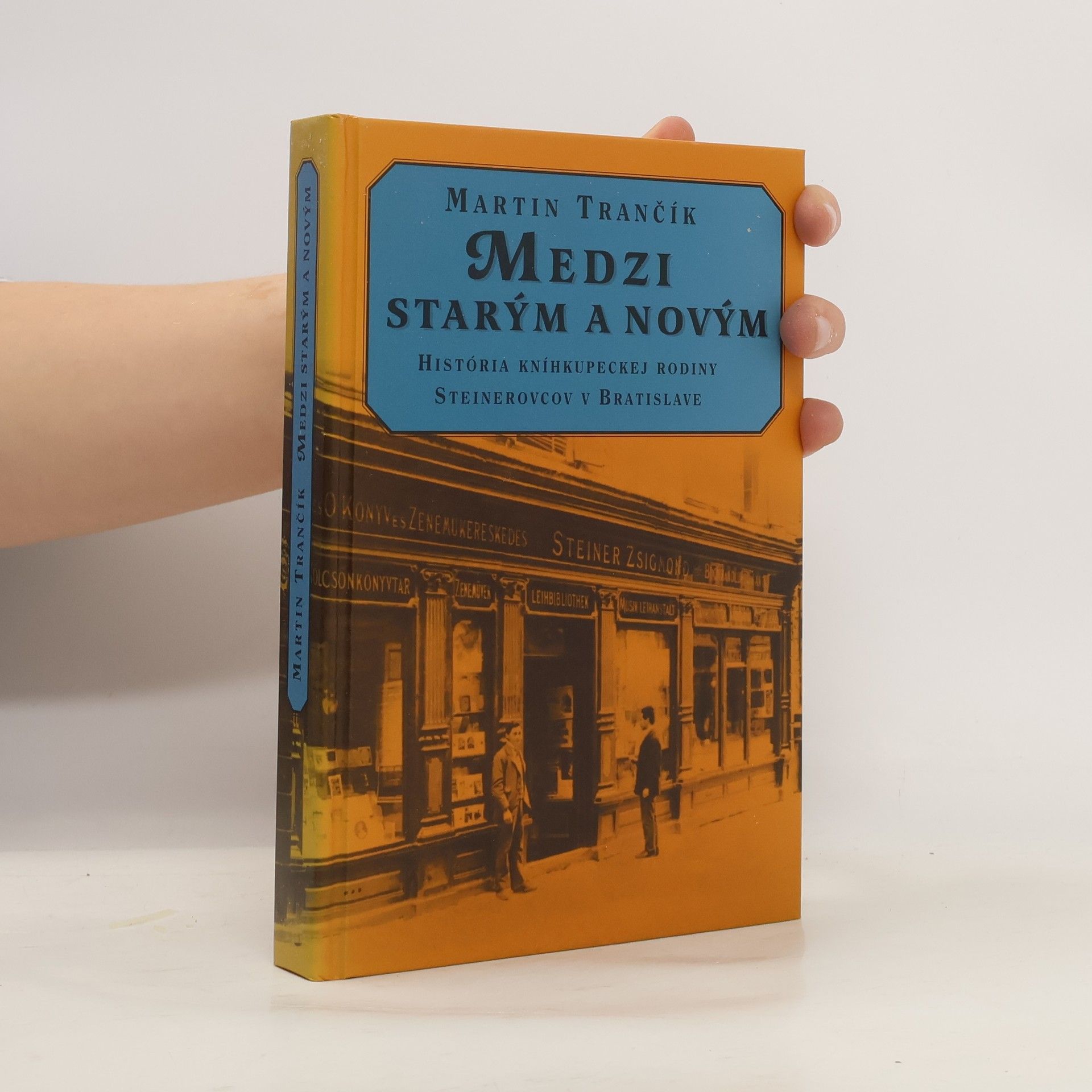 Martin Trančík Medzi starým a novým. História kníhkupeckej rodiny Steinerovcov v Bratislave