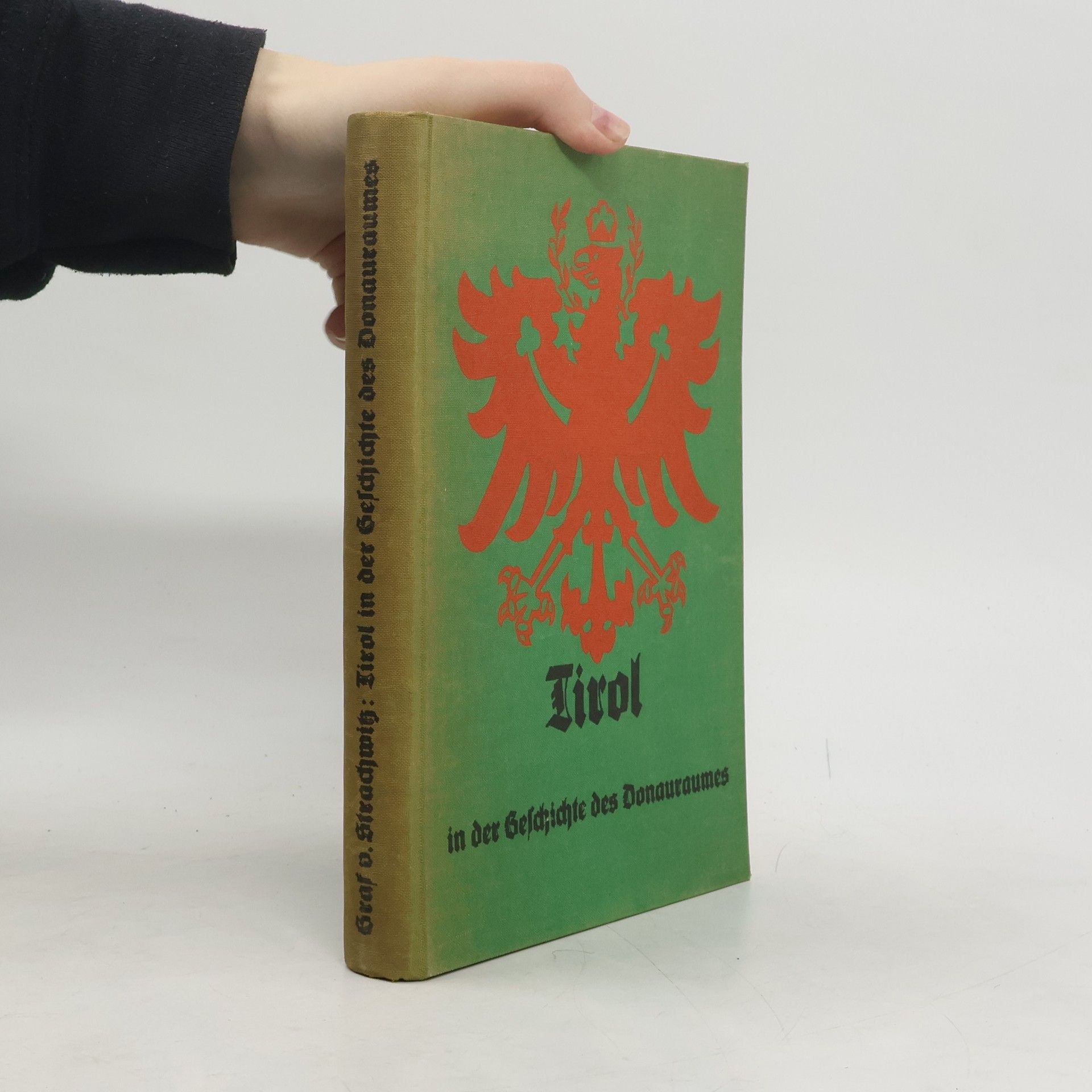 Curt Graf  v. Strachwitz Tirol in der Geschichte des Donauraumes