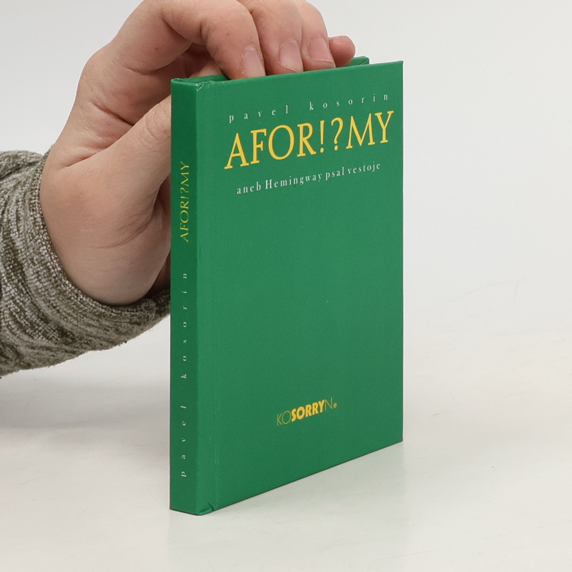 Pavel Kosorin Afor!?my, aneb, Hemingway psal vestoje
