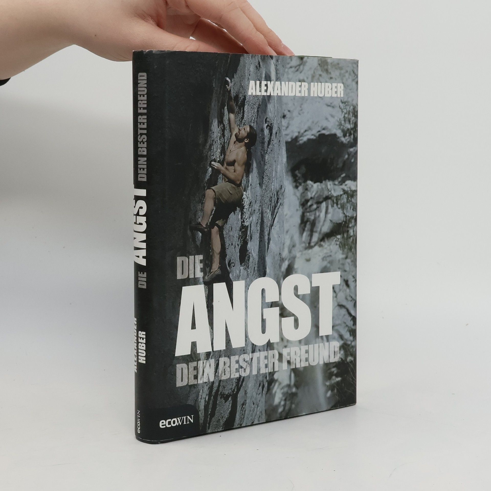 Alexander Huber Die Angst, dein bester Freund