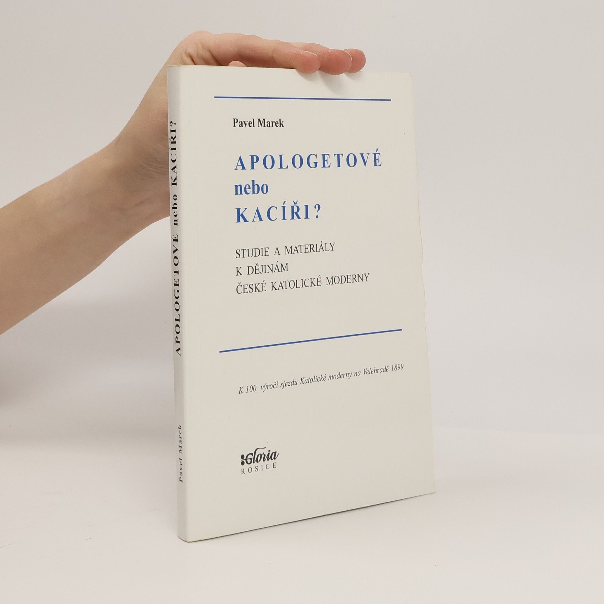Pavel Marek Apologetové nebo kacíři? Studie a materiály k dějinám české Katolické moderny