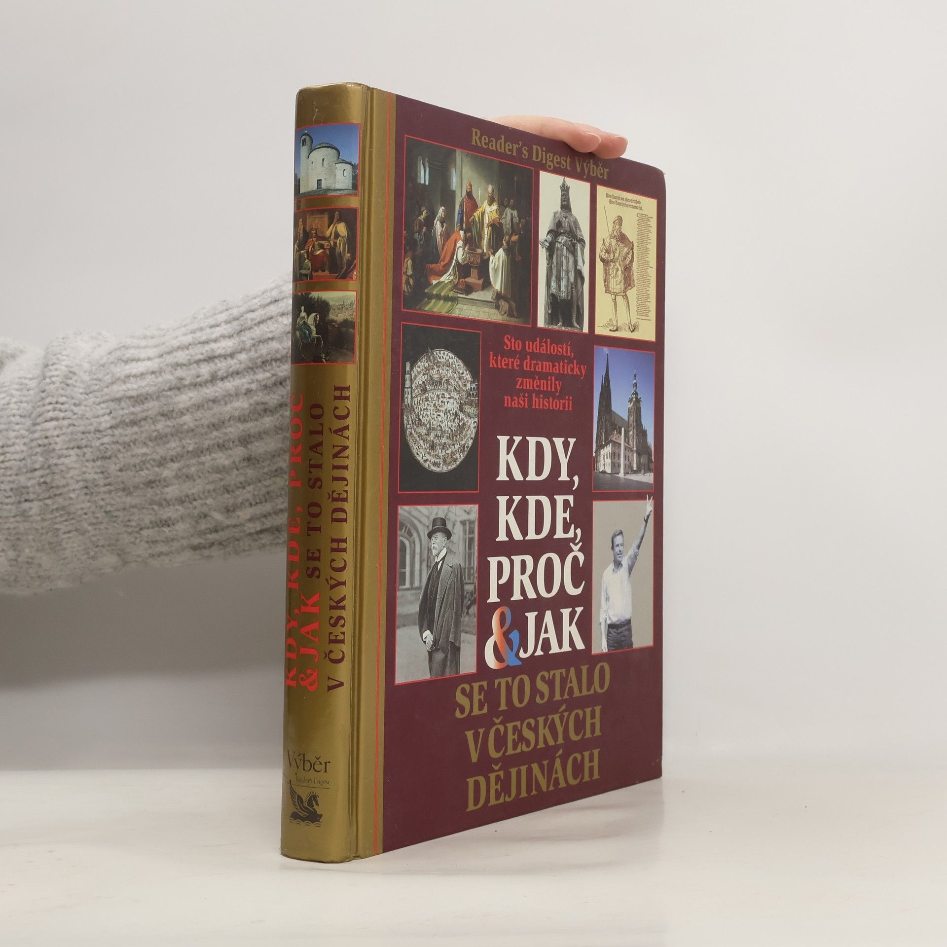 Kolektiv autorů Kdy, kde, proč & jak se to stalo v českých dějinách. Sto událostí, které dramaticky změnily naši historii