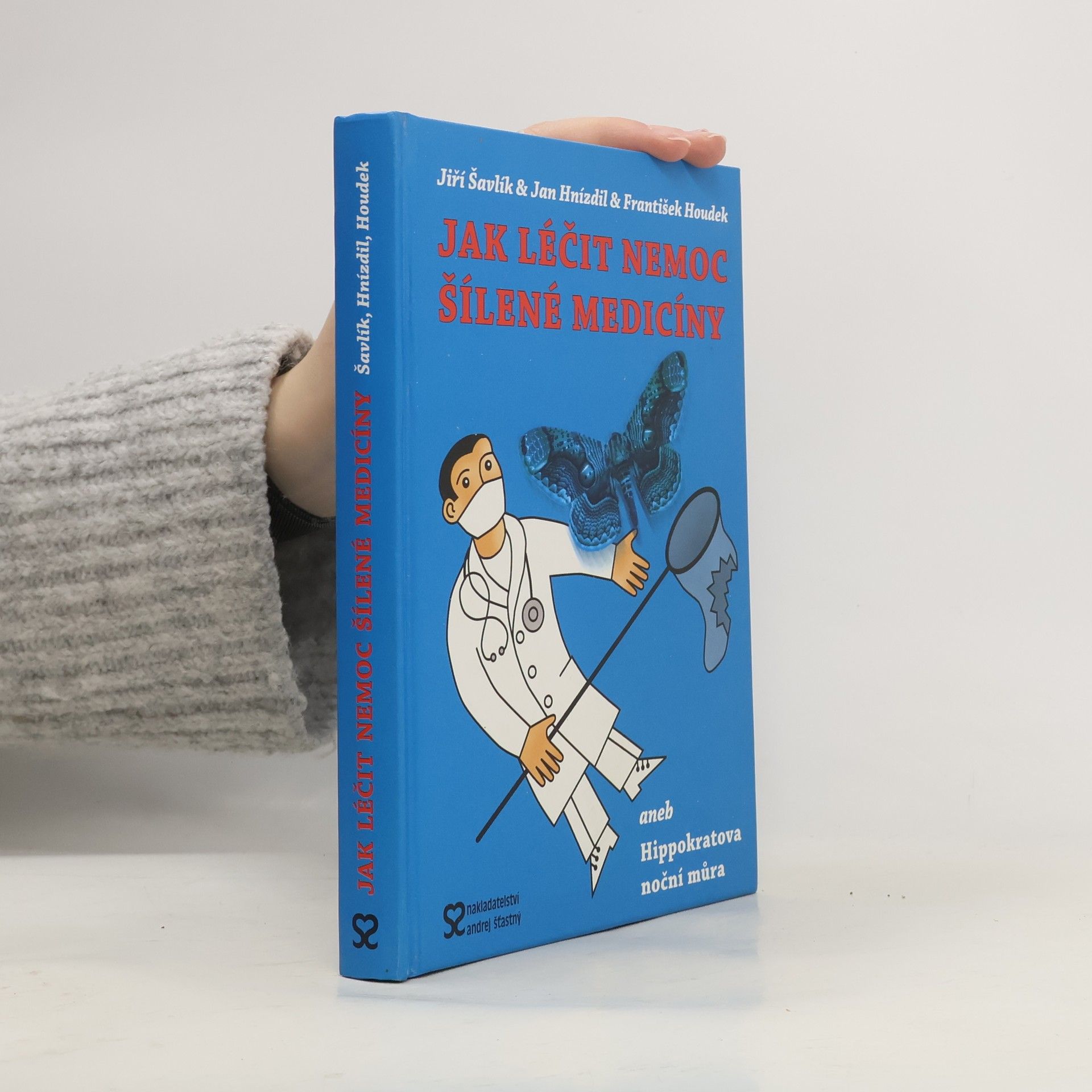 Jiří Šavlík Jak léčit nemoc šílené medicíny, aneb Hippokratova noční můra