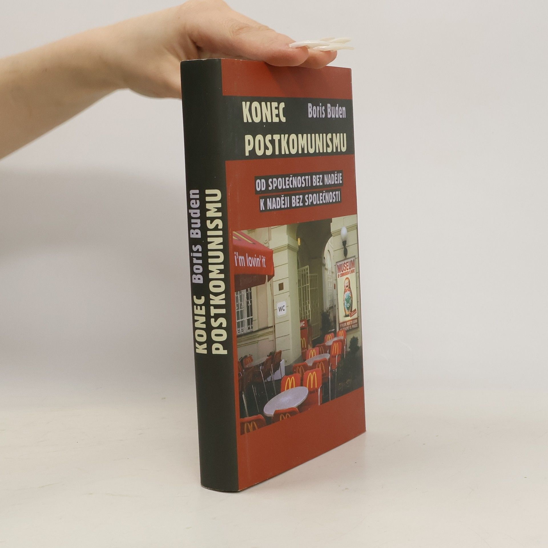 Boris Buden Konec postkomunismu. Od společnosti bez naděje k naději bez společnosti