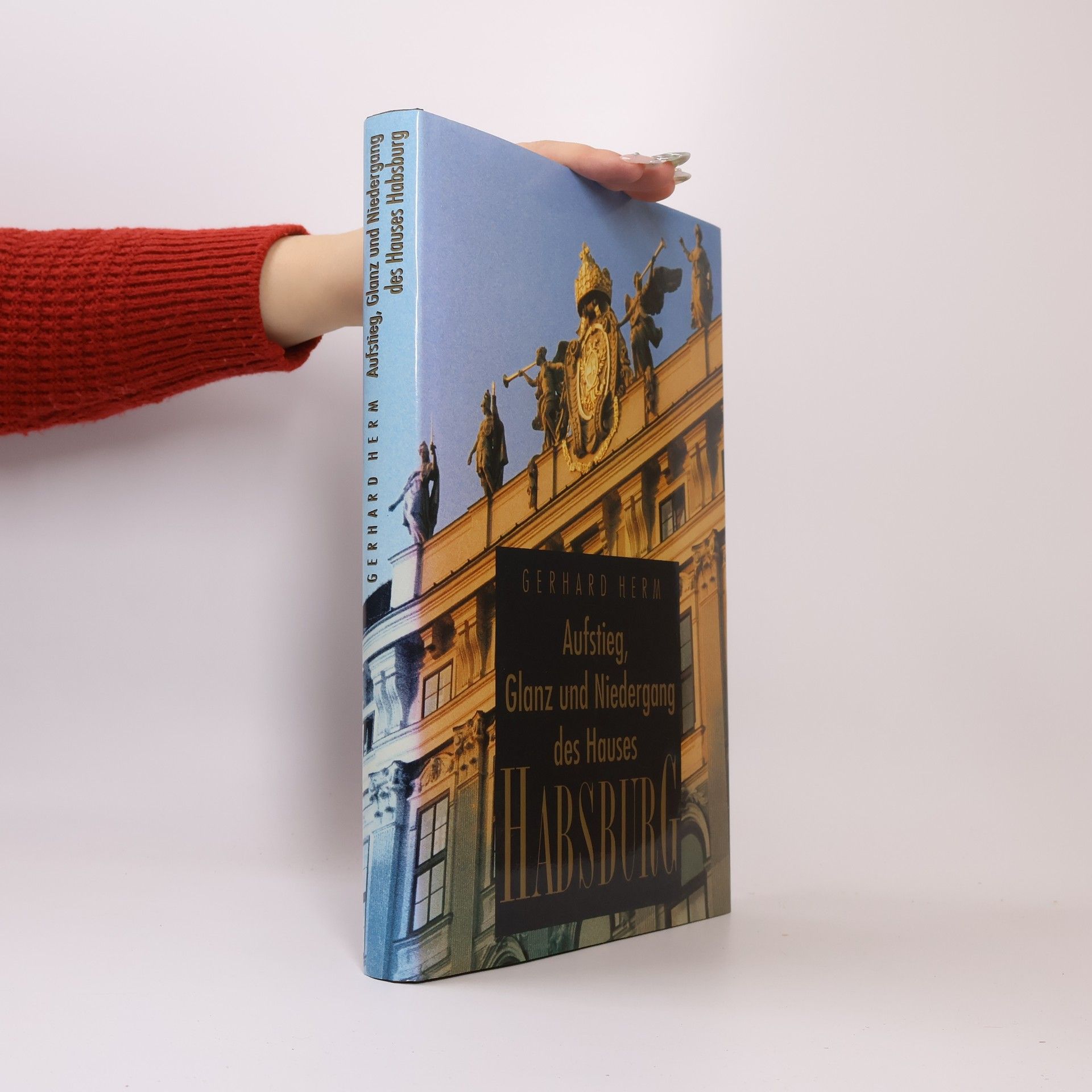 Gerhard Herm Aufstieg, Glanz und Niedergang des Hauses Habsburg