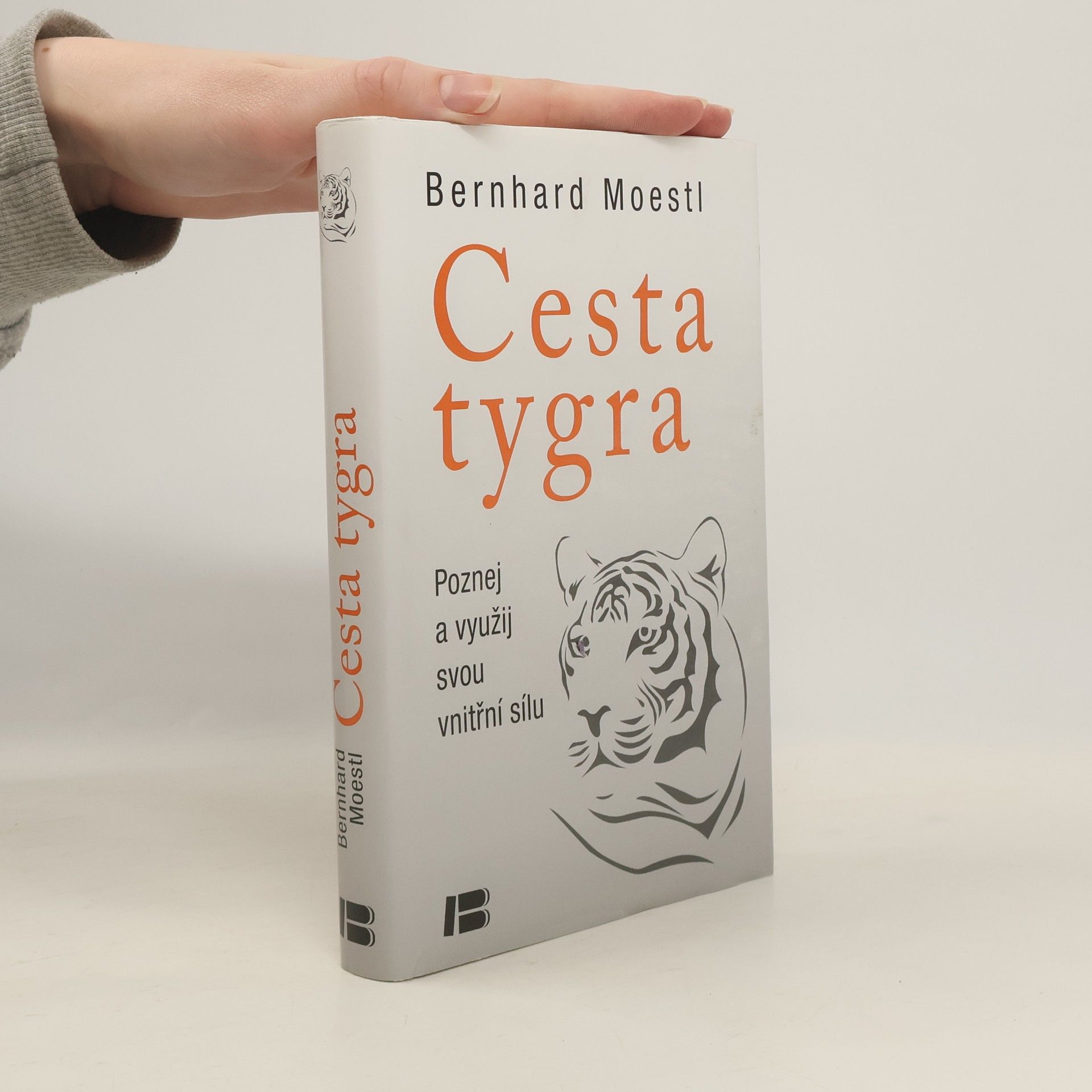 Bernhard Moestl Cesta tygra: Poznej a využij svou vnitřní sílu