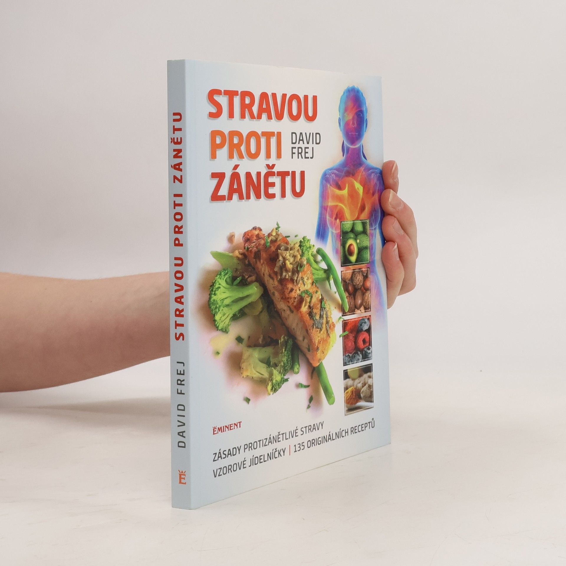 David Frej Stravou proti zánětu. Zásady protizánětlivé stravy, vzorové jídelníčky, 135 originálních receptů