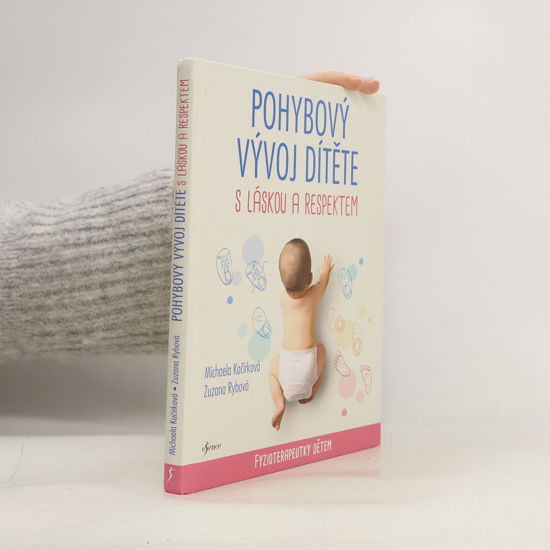 Michaela Kačírková Pohybový vývoj dítěte s láskou a respektem : fyzioterapeutky dětem