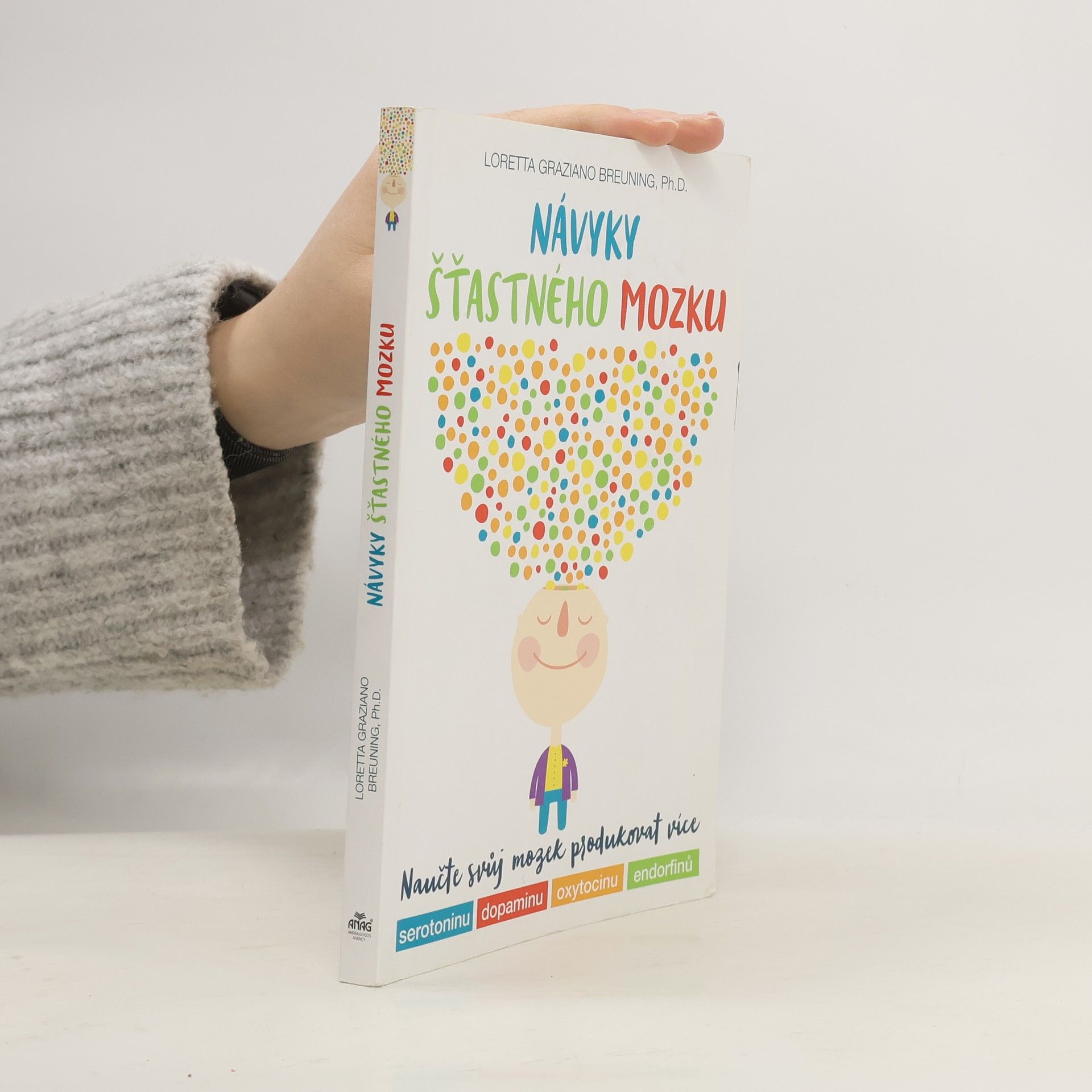Loretta Graziano Breuning Návyky šťastného mozku : naučte svůj mozek produkovat více serotoninu, dopaminu, oxytocinu, endorfinů
