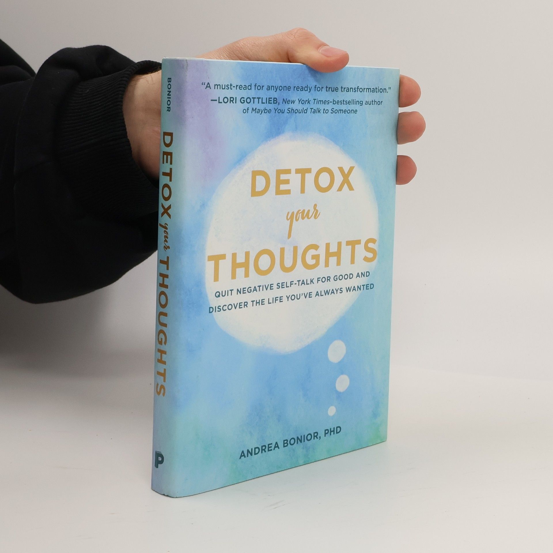 Detox your thoughts : quit negative self-talk for good and discover the life you've always wanted
