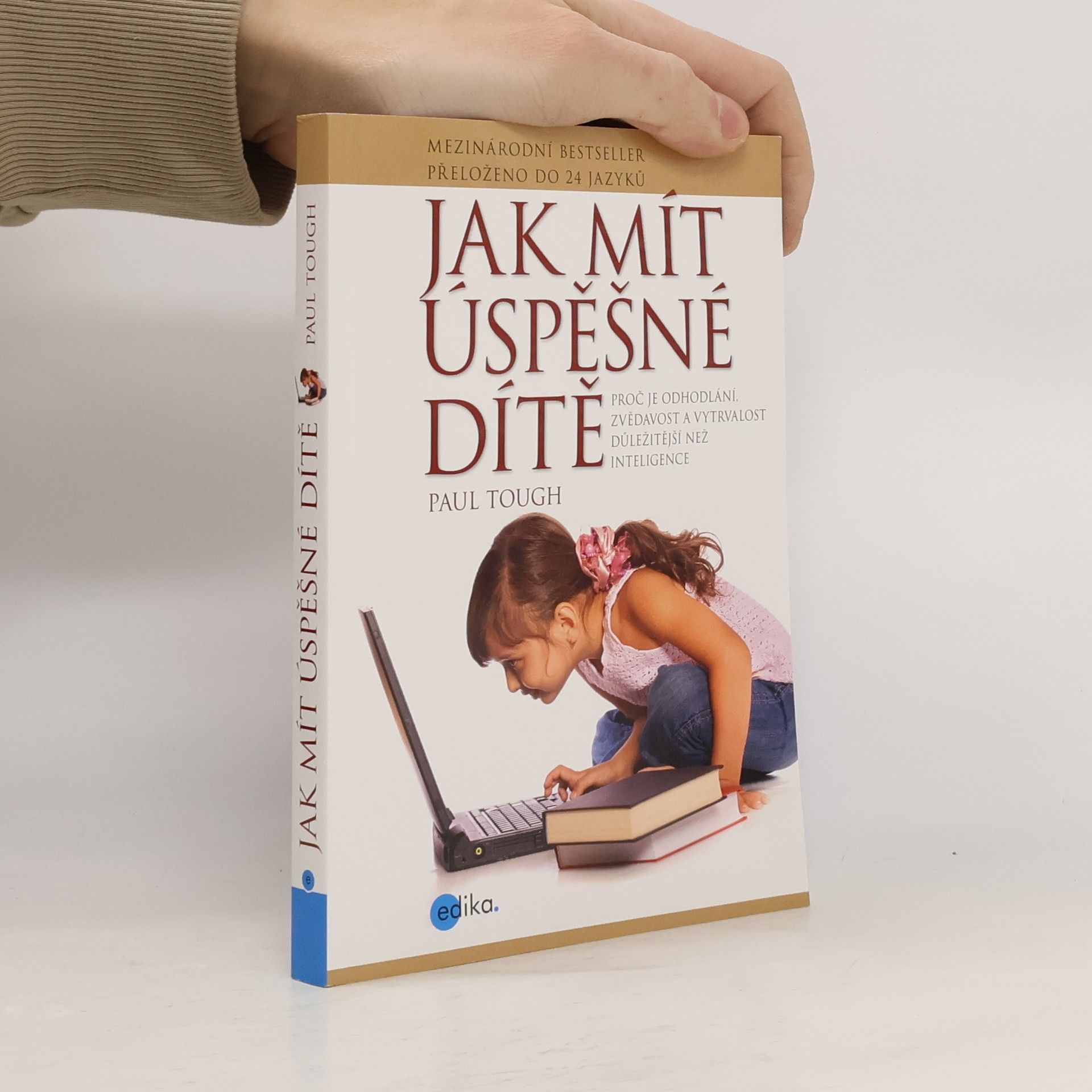 Paul Tough Jak mít úspěšné dítě : proč je odhodlání, zvědavost a vytrvalost důležitější než inteligence
