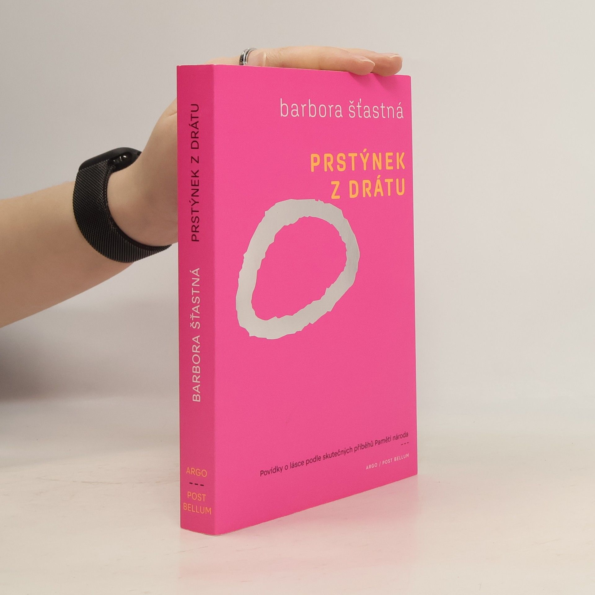 Barbora Šťastná Prstýnek z drátu. Povídky o lásce podle skutečných příběhů Paměti národa