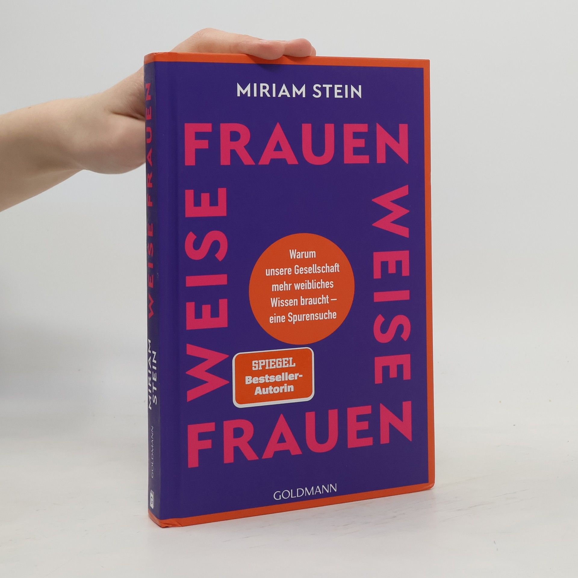 Miriam Stein Weise Frauen. Warum unsere Gesellschaft mehr weibliches Wissen braucht – eine Spurensuche