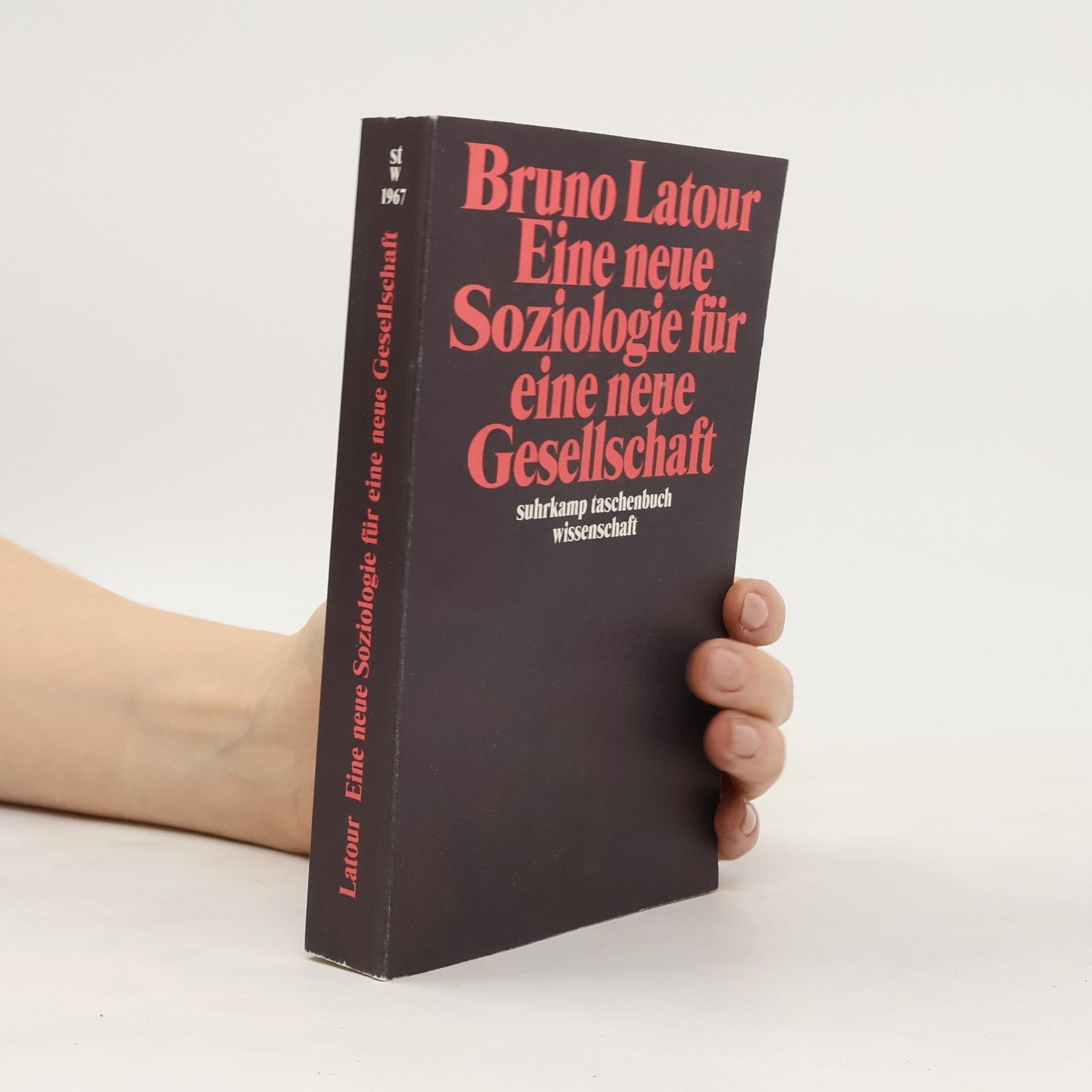 Bruno Latour Eine neue Soziologie für eine neue Gesellschaft