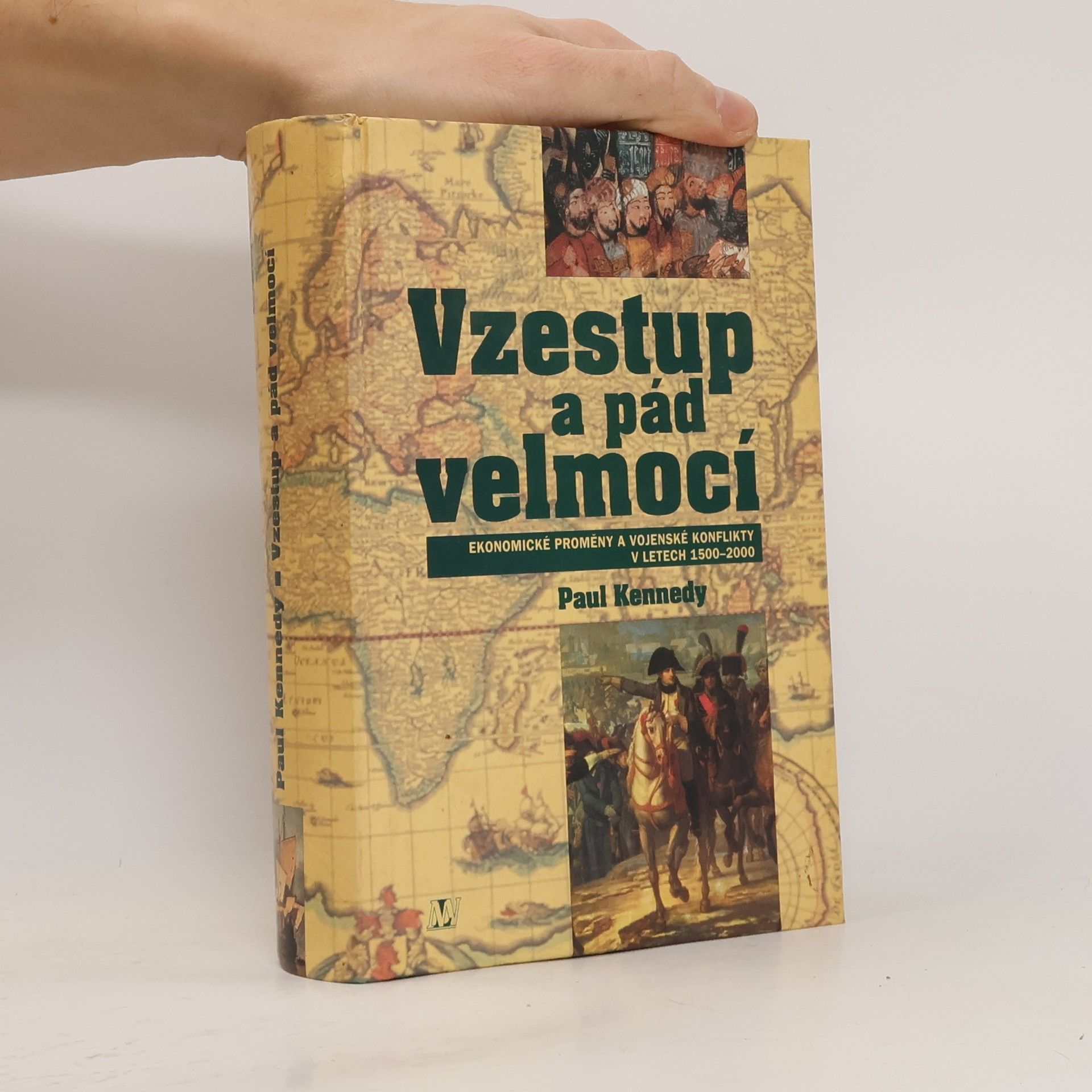 Paul Kennedy Vzestup a pád velmocí : ekonomické změny a vojenské konflikty v letech 1500-2000