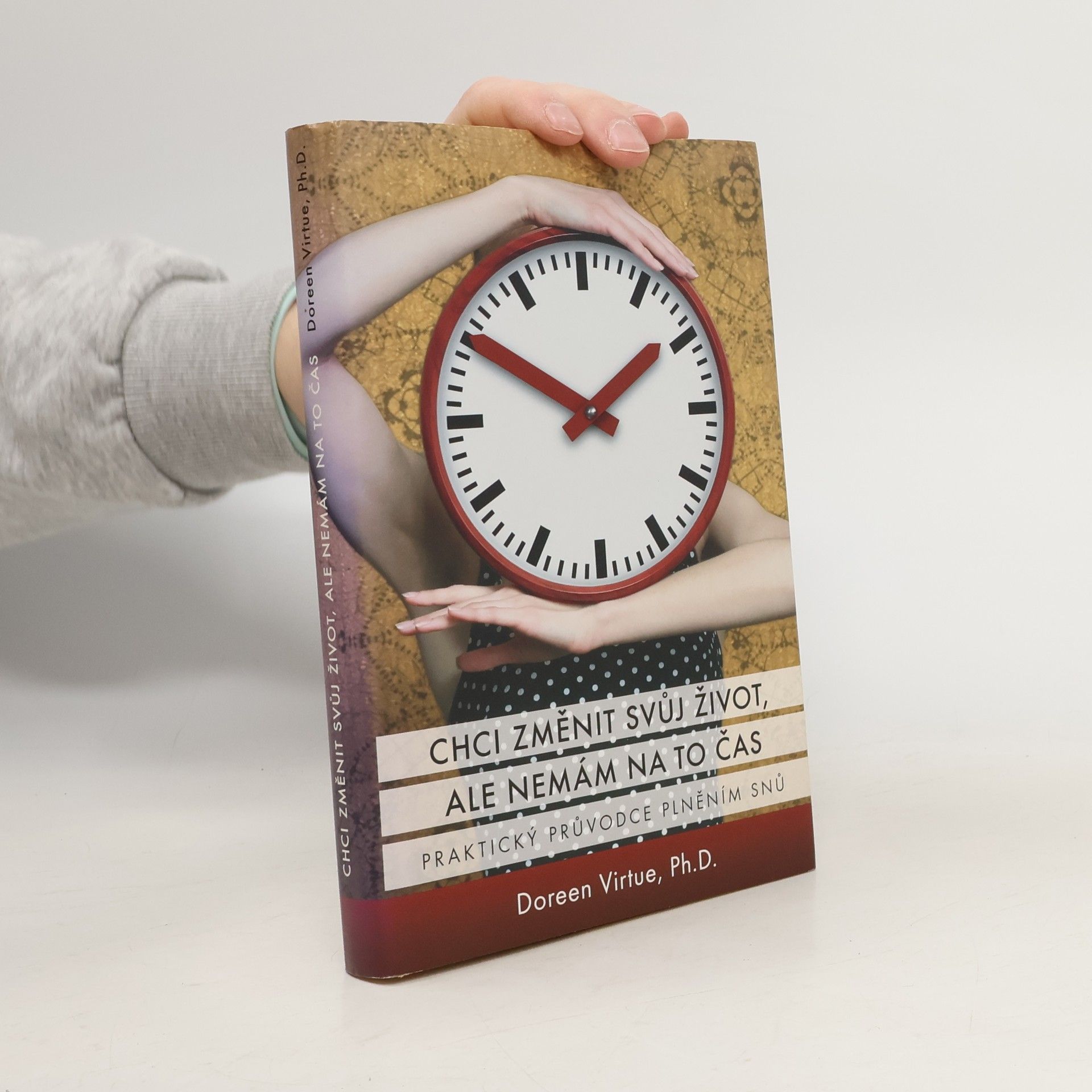 Doreen Virtue Chci změnit svůj život, ale nemám na to čas: Praktický průvodce plněním snů