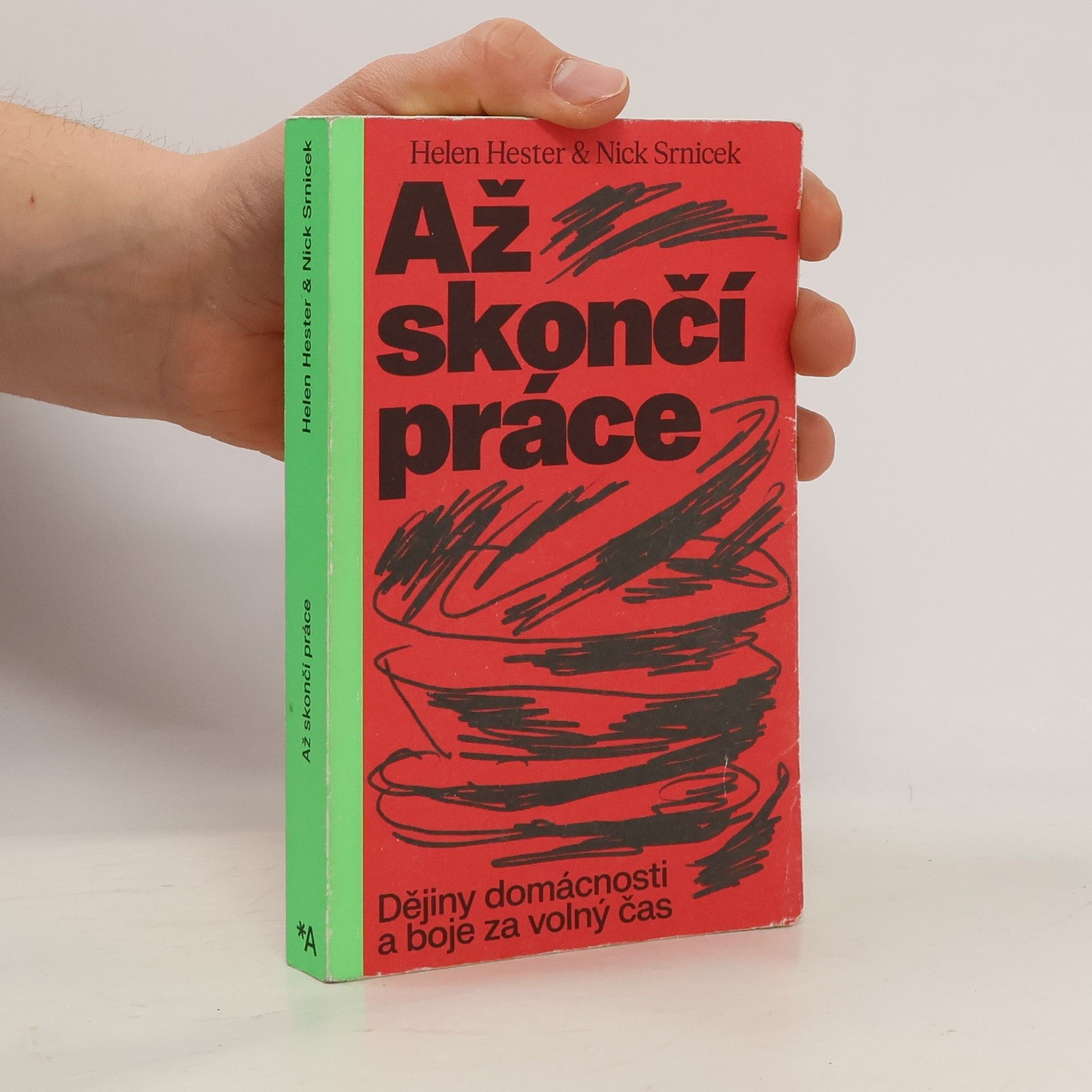 Nick Srnicek Až skončí práce. Dějiny domácnosti a boje za volný čas