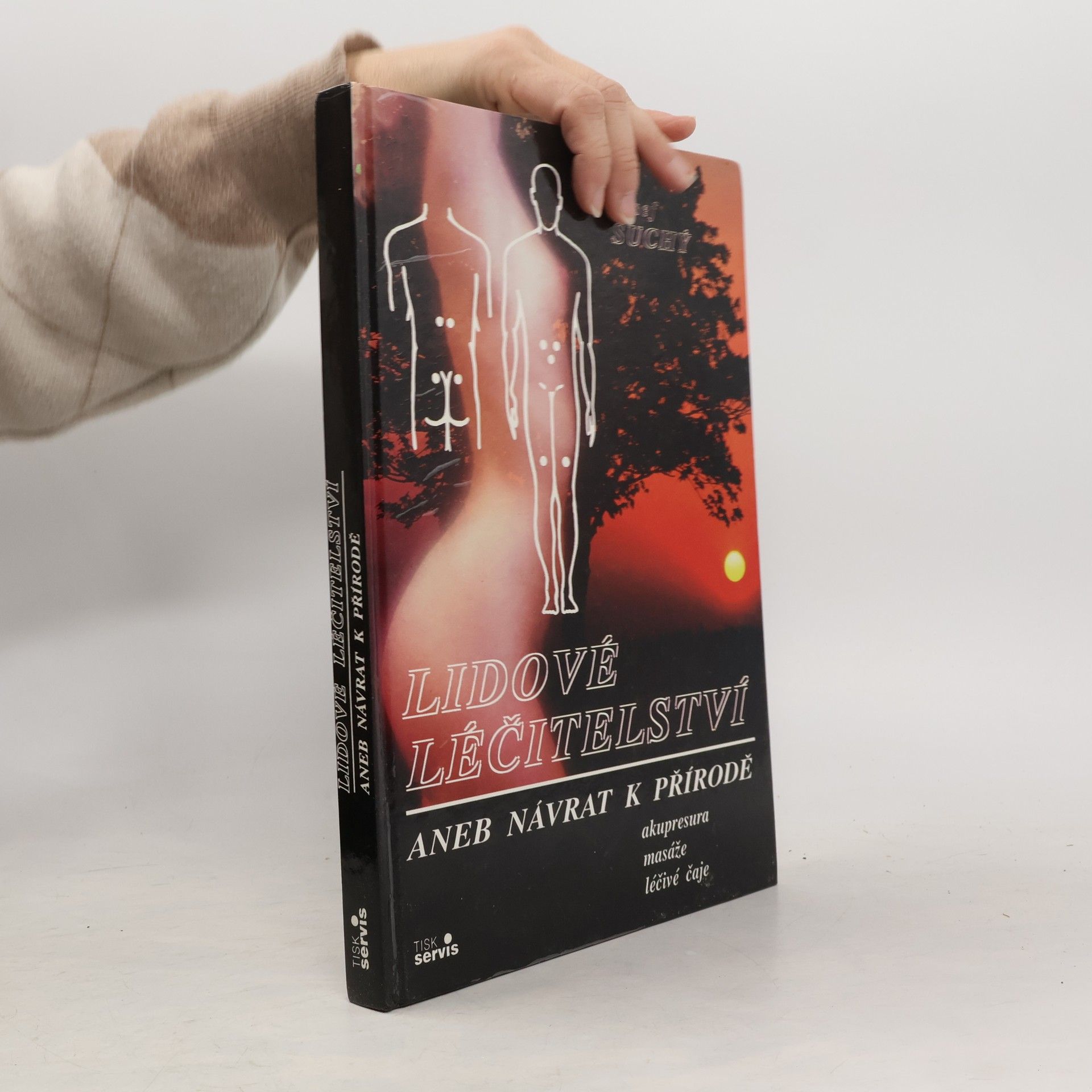 Josef Suchý Lidové léčitelství aneb návrat k přírodě - akupresura, masáže, léčivé čaje