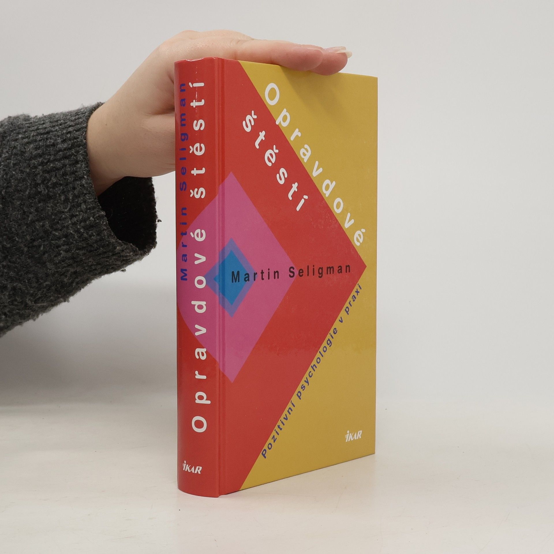 Martin Seligman Opravdové štěstí. Pozitivní psychologie v praxi