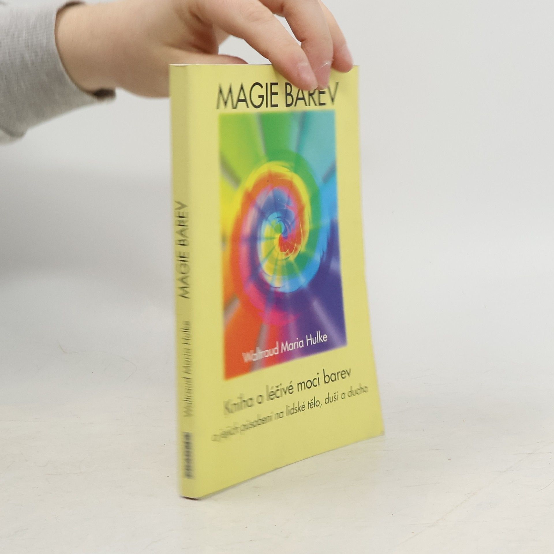Waltraud-Maria Hulke Magie barev. Kniha o léčivé moci barev a jejich působení na lidské tělo, duši a ducha